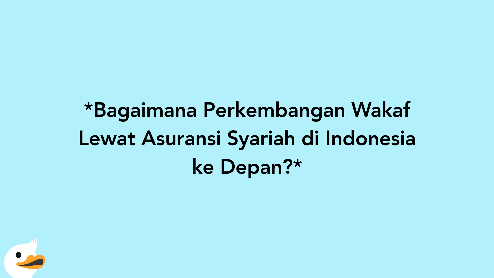 Bagaimana Perkembangan Wakaf Lewat Asuransi Syariah di Indonesia ke Depan?
