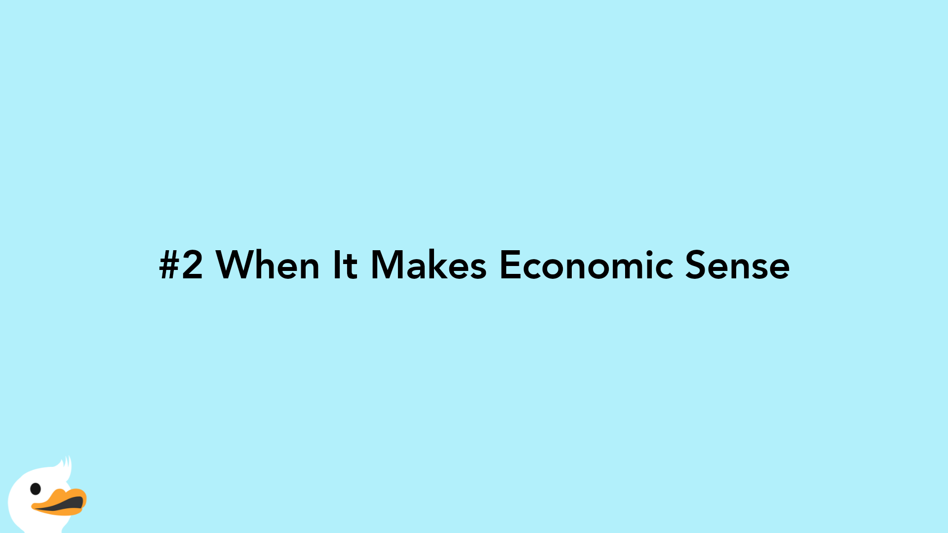 #2 When It Makes Economic Sense
