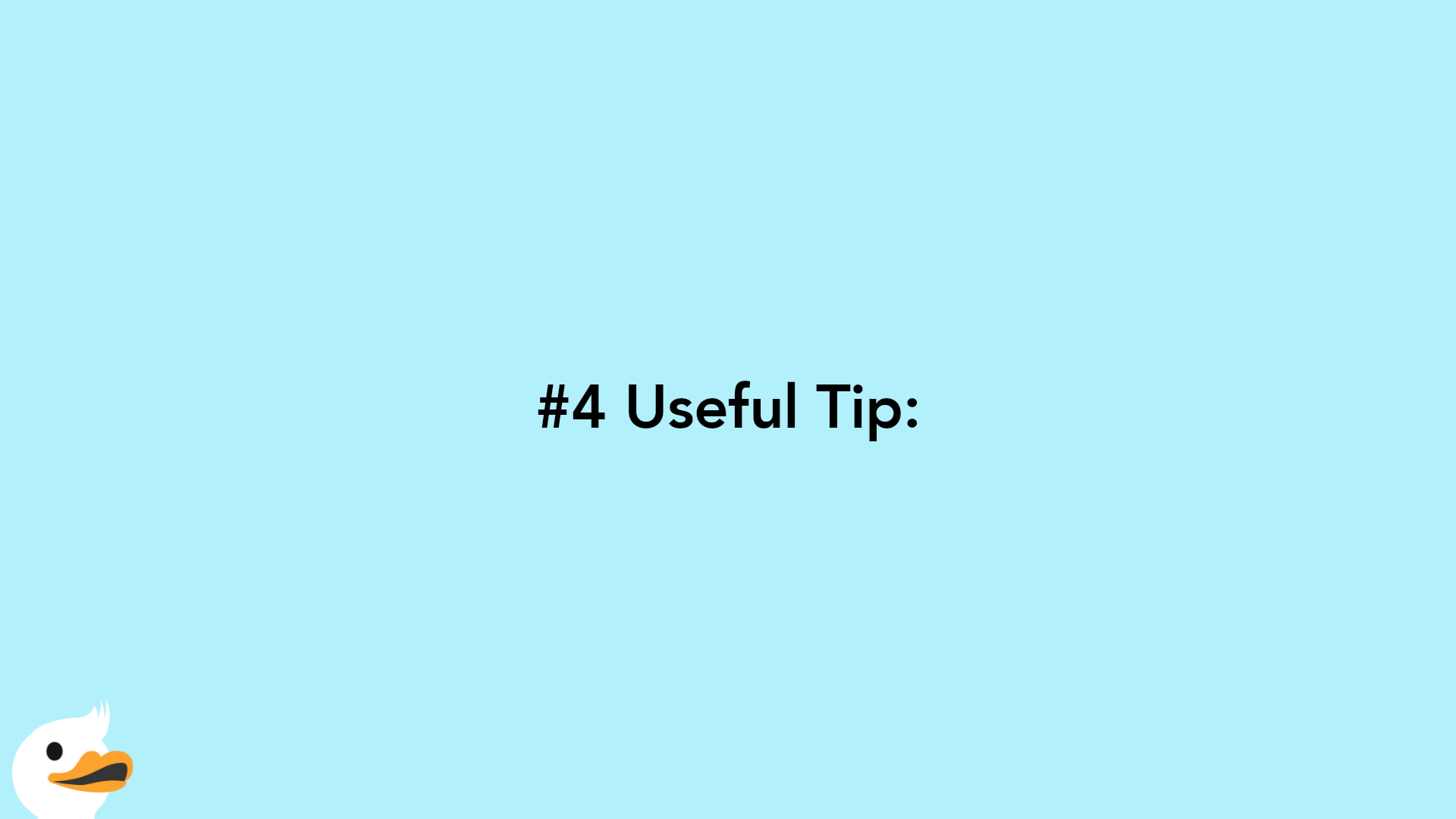 #4 Useful Tip: