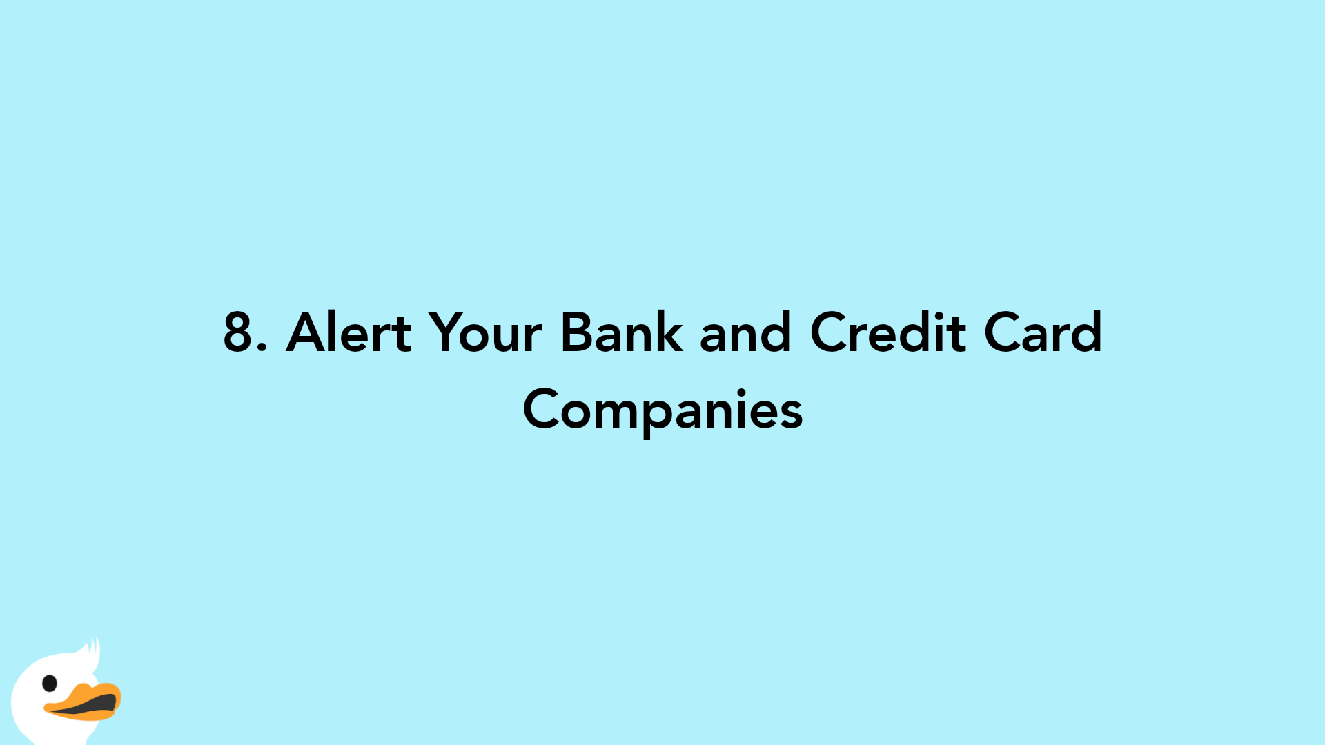 8. Alert Your Bank and Credit Card Companies