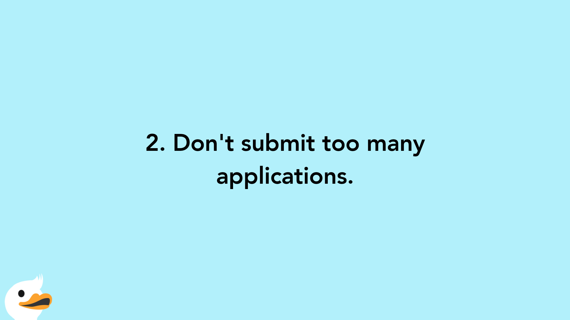 2. Don't submit too many applications.