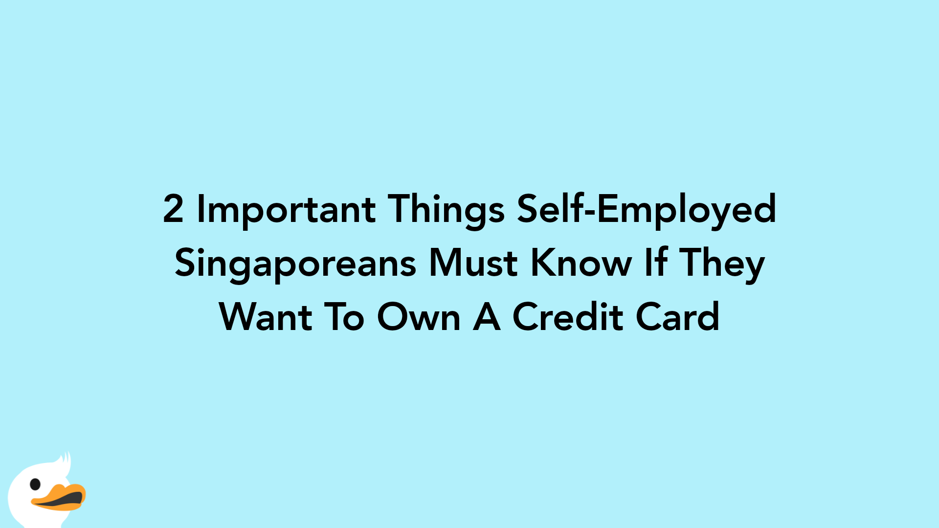 2 Important Things Self-Employed Singaporeans Must Know If They Want To Own A Credit Card