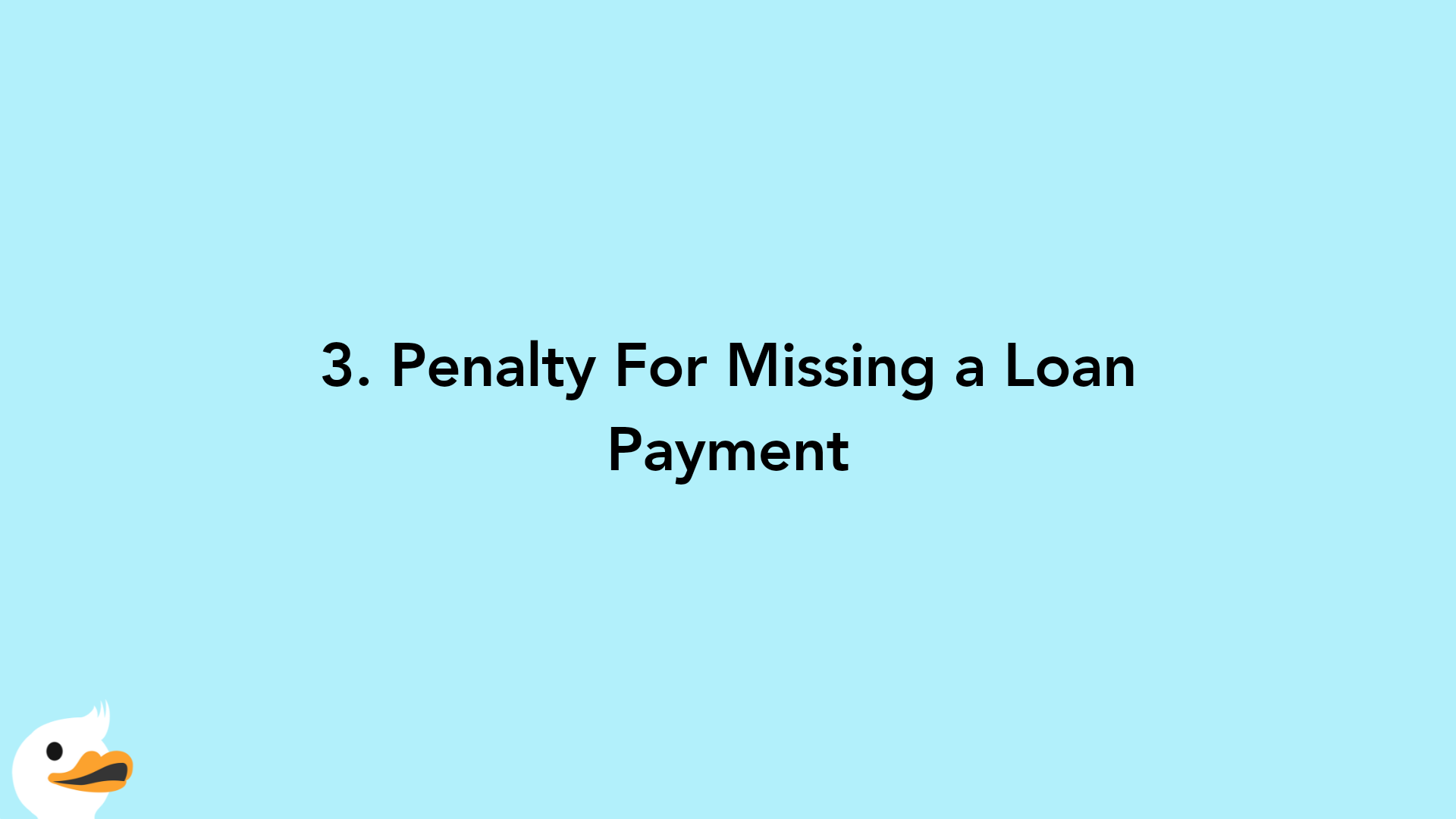 3. Penalty For Missing a Loan Payment