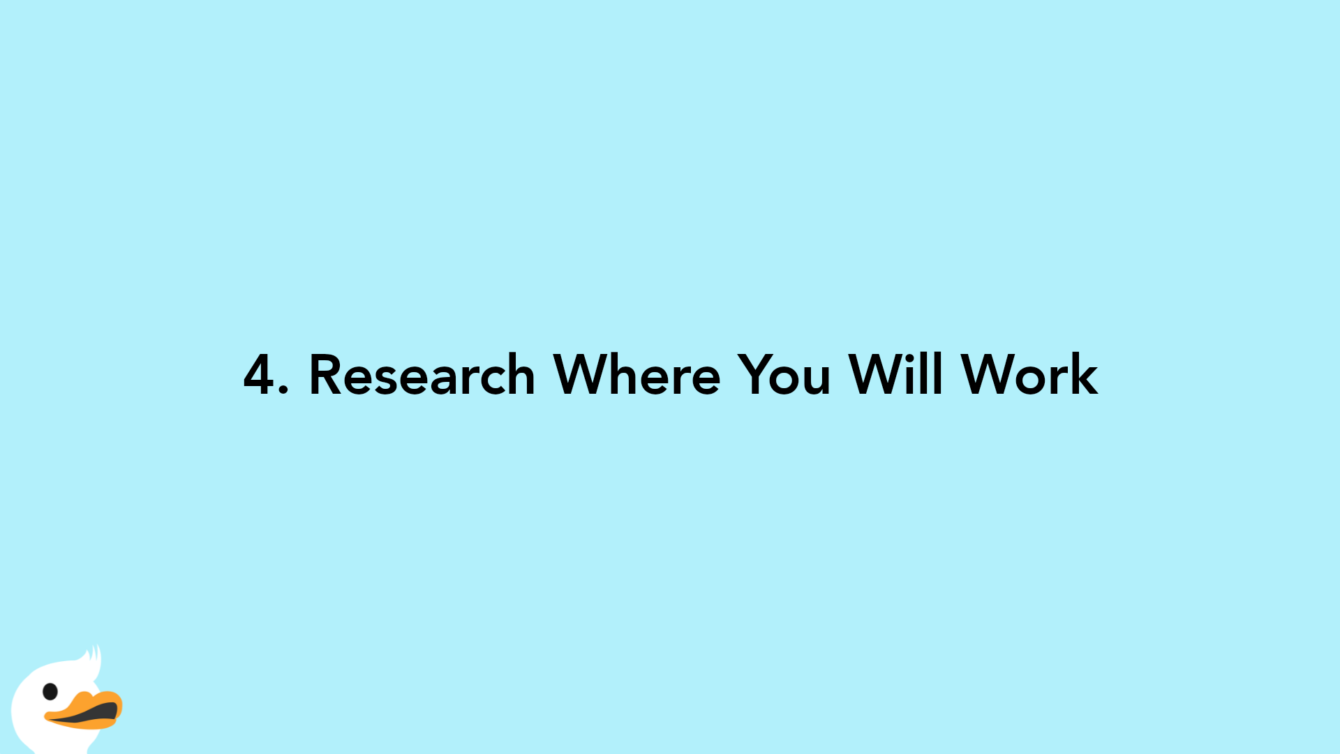 4. Research Where You Will Work