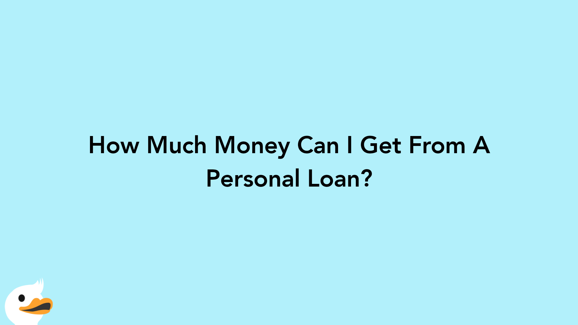 How Much Money Can I Get From A Personal Loan?