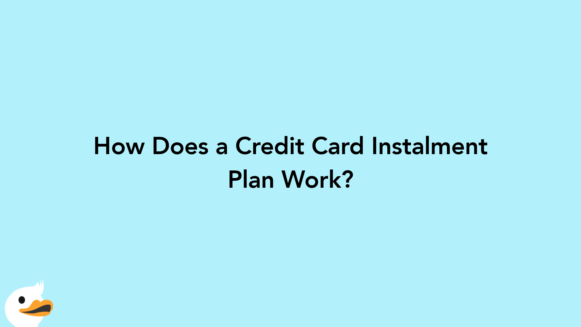 How Does a Credit Card Instalment Plan Work?