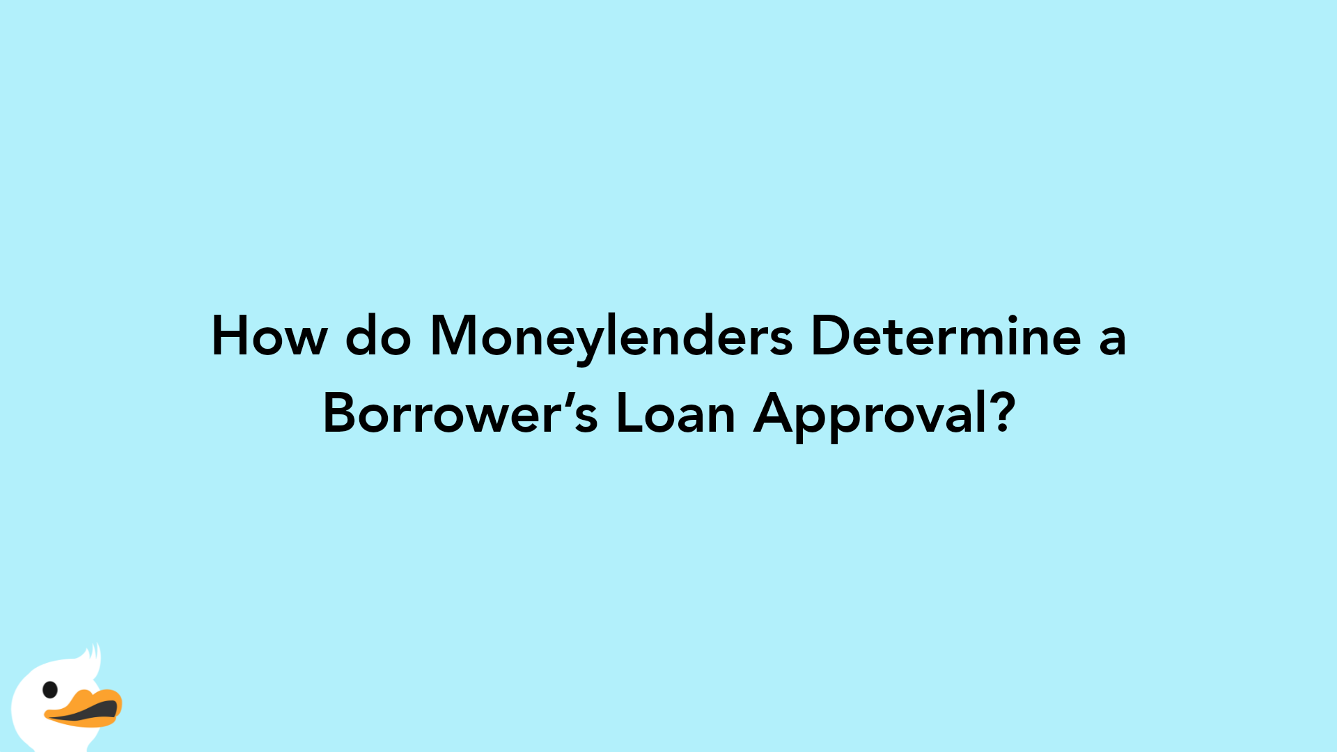 How do Moneylenders Determine a Borrower’s Loan Approval?