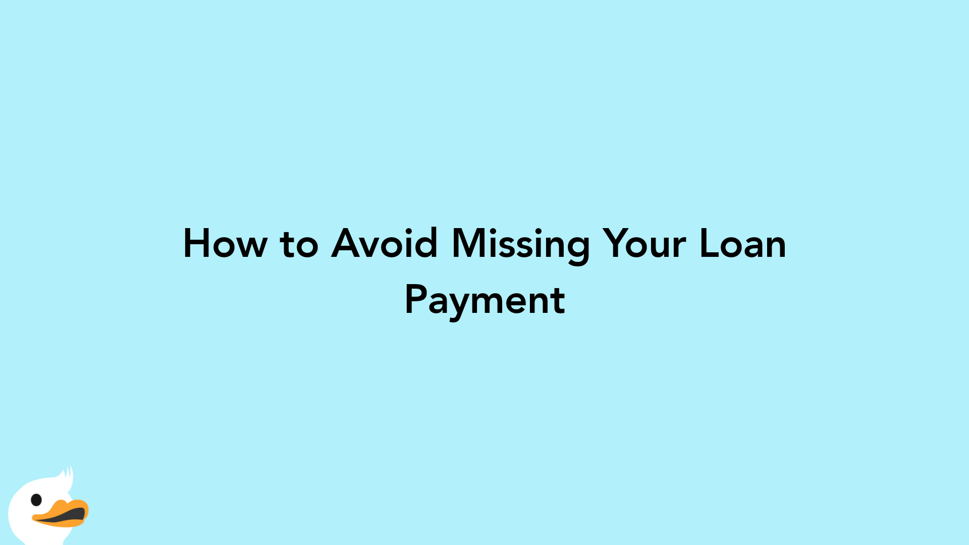 How to Avoid Missing Your Loan Payment