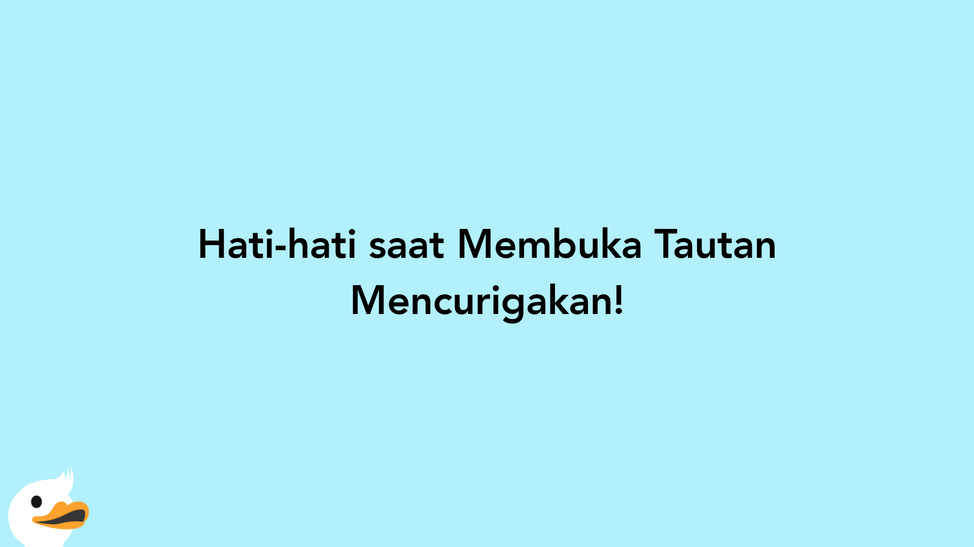 Hati-hati saat Membuka Tautan Mencurigakan!