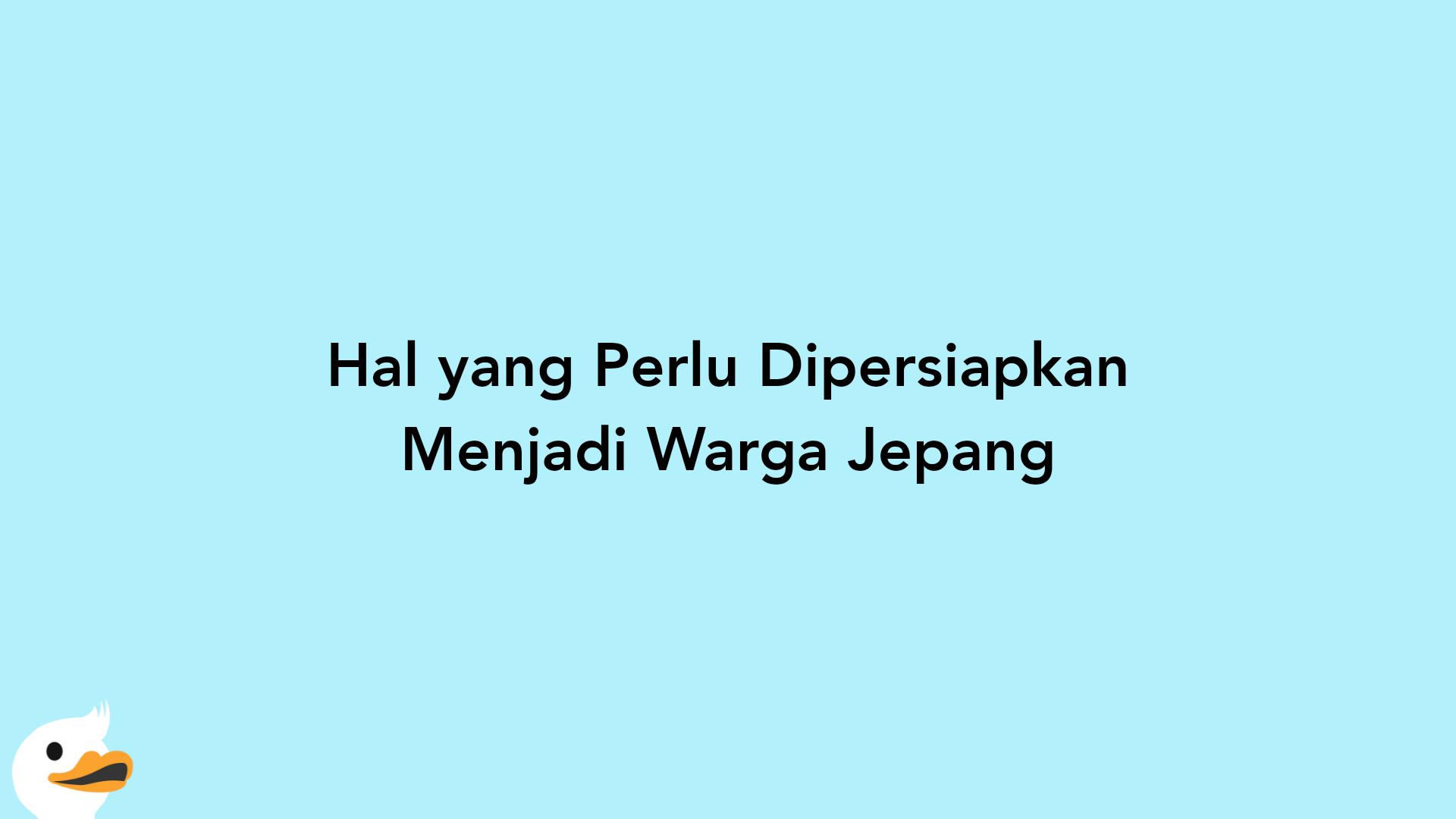 Hal yang Perlu Dipersiapkan Menjadi Warga Jepang