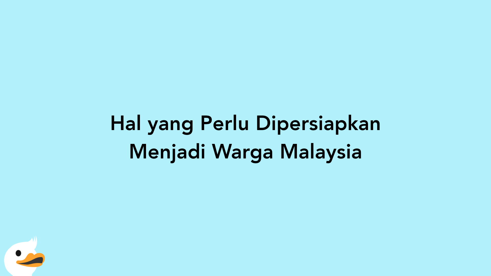 Hal yang Perlu Dipersiapkan Menjadi Warga Malaysia