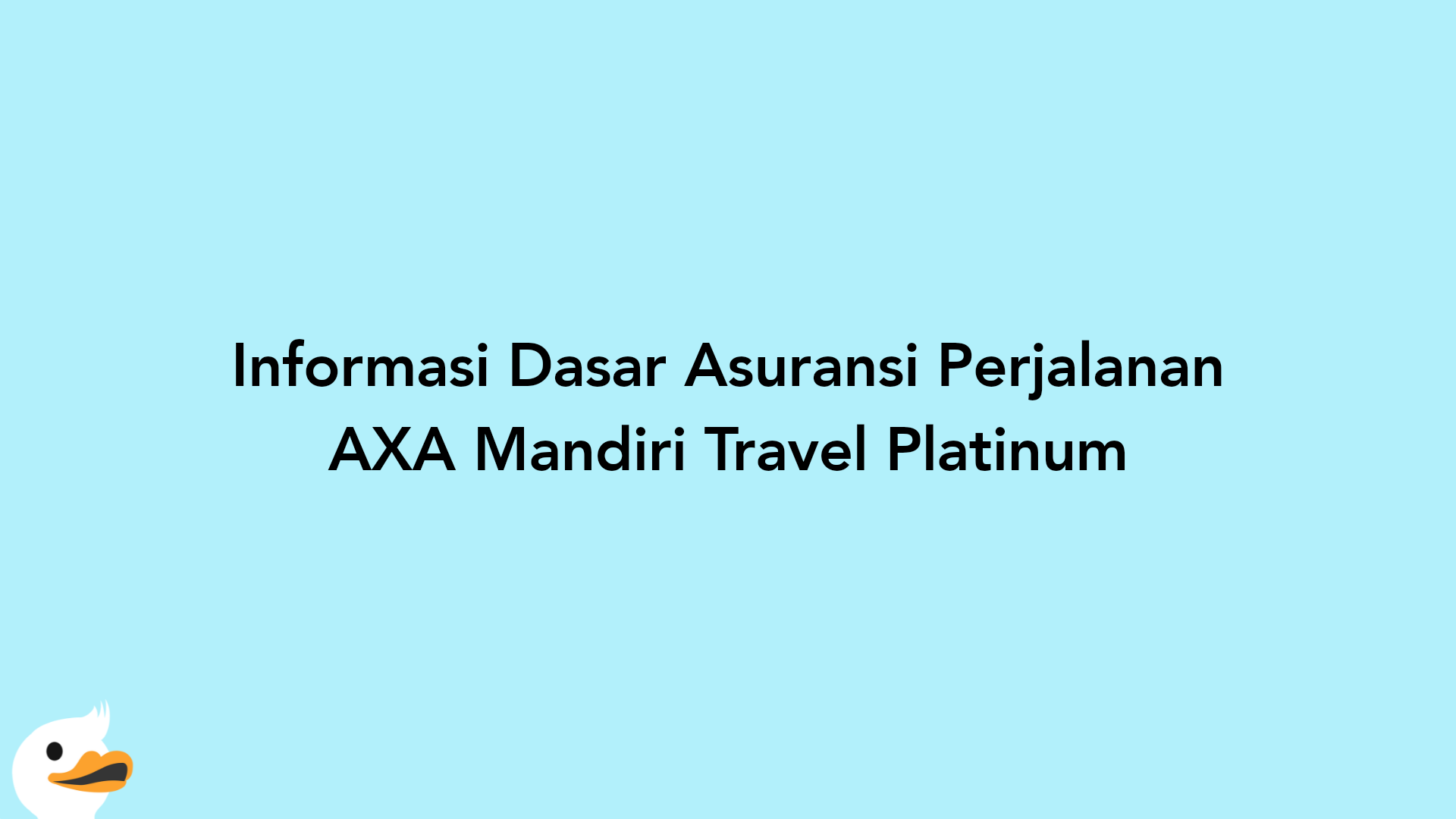 Informasi Dasar Asuransi Perjalanan AXA Mandiri Travel Platinum