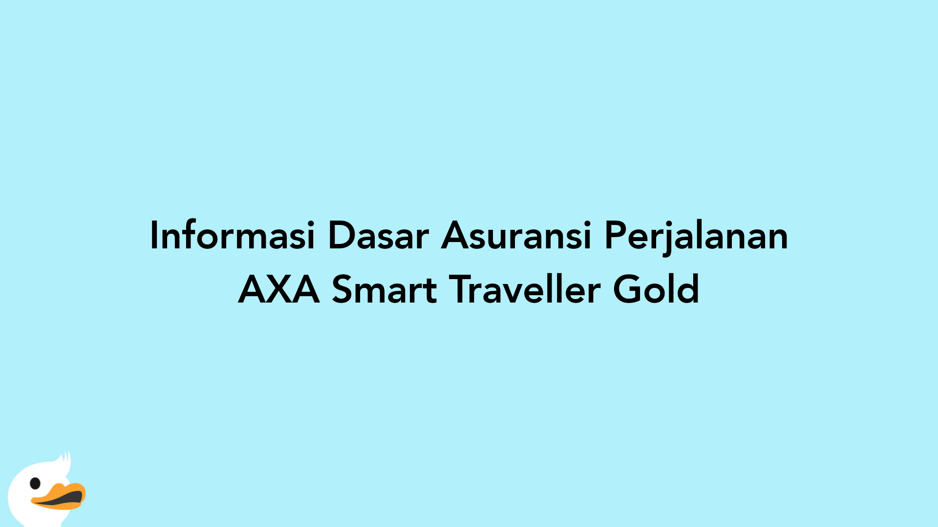 Informasi Dasar Asuransi Perjalanan AXA Smart Traveller Gold