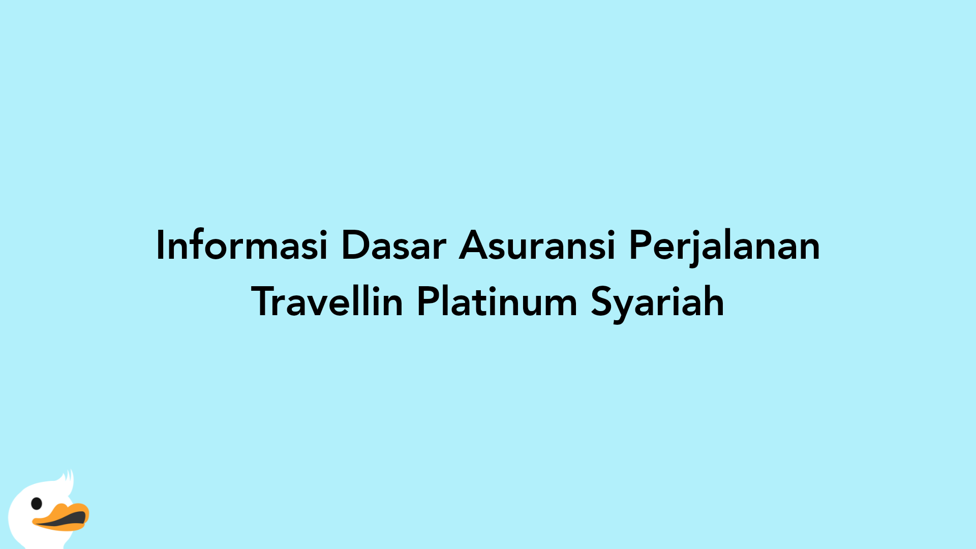 Informasi Dasar Asuransi Perjalanan Travellin Platinum Syariah