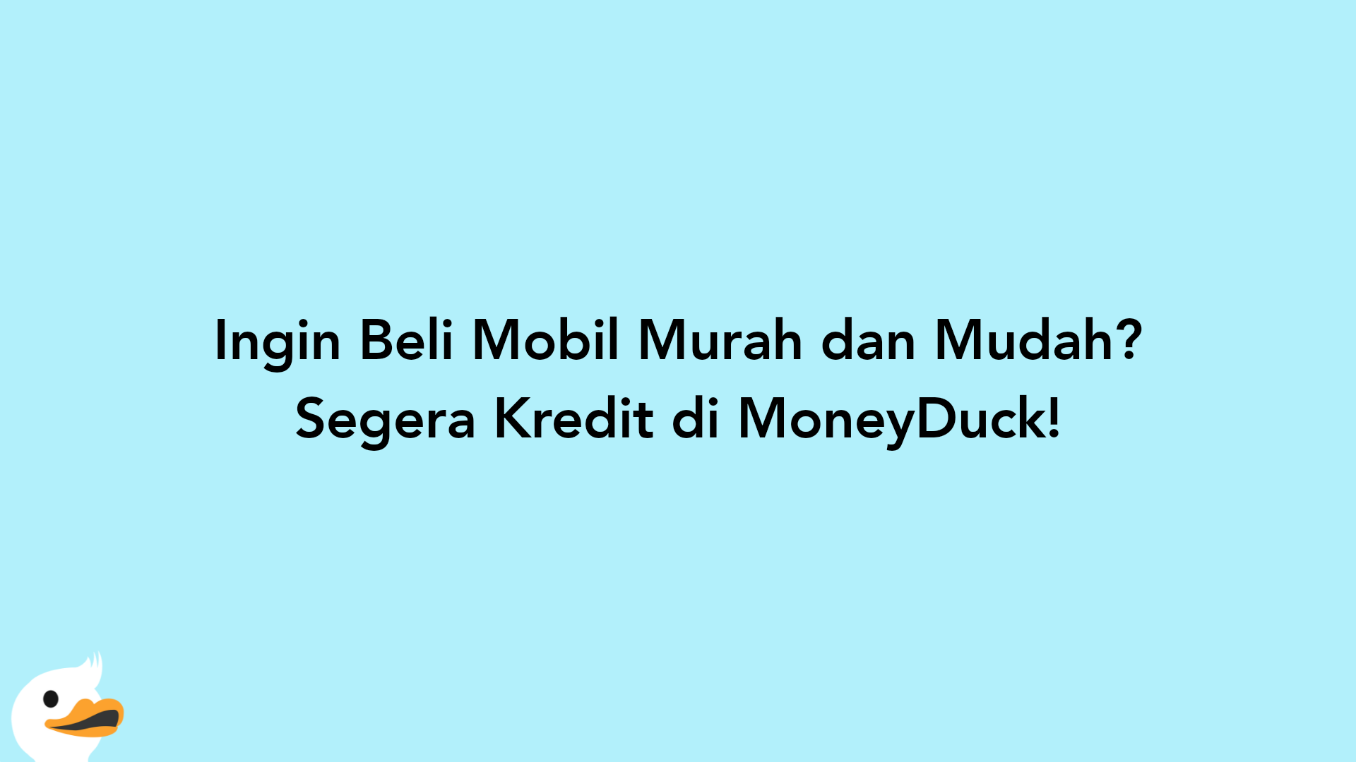 Ingin Beli Mobil Murah dan Mudah? Segera Kredit di MoneyDuck!