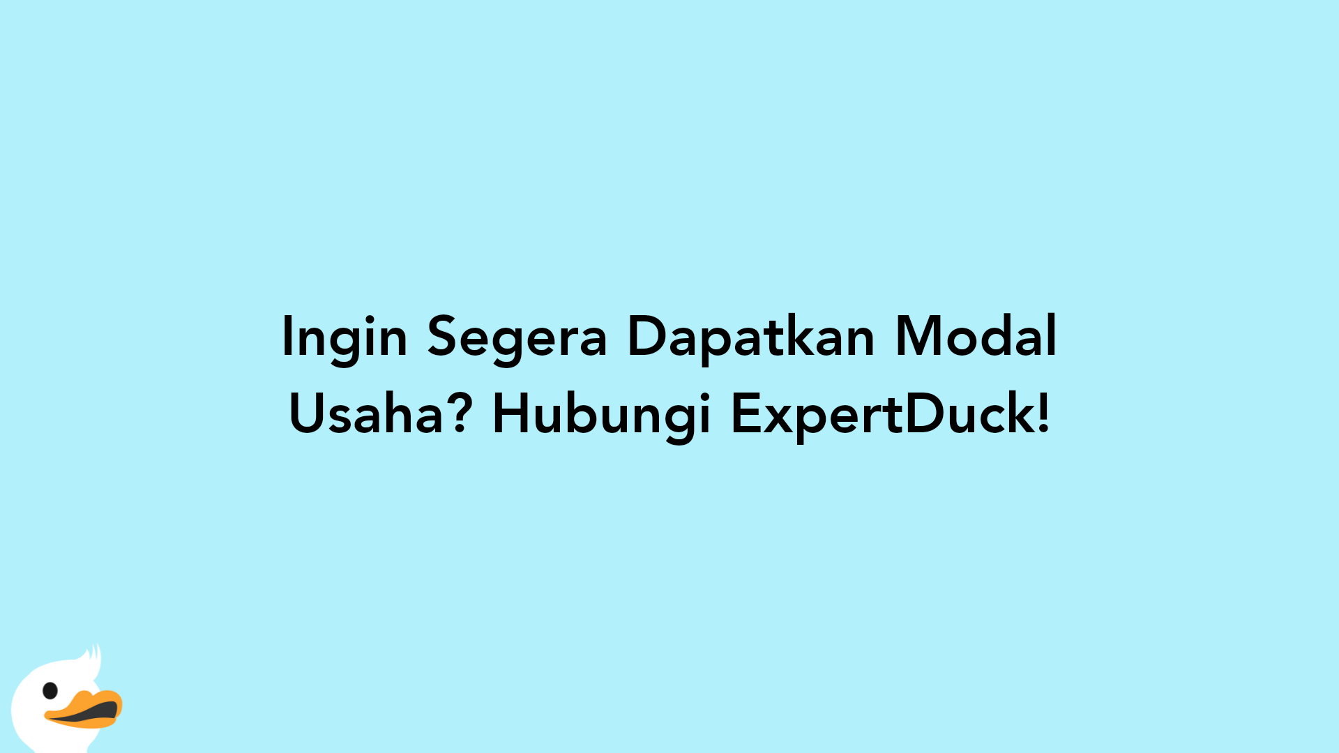 Ingin Segera Dapatkan Modal Usaha? Hubungi ExpertDuck!