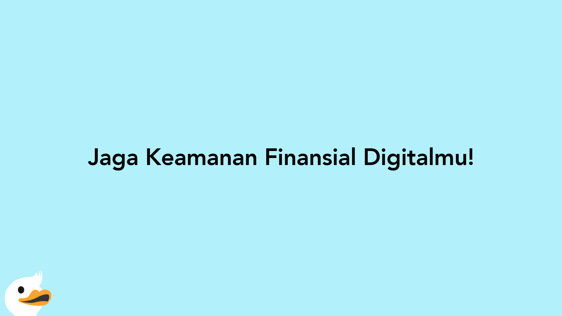 Jaga Keamanan Finansial Digitalmu!