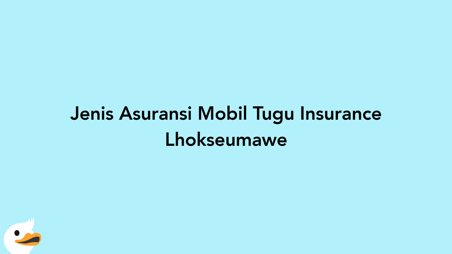 Jenis Asuransi Mobil Tugu Insurance Lhokseumawe