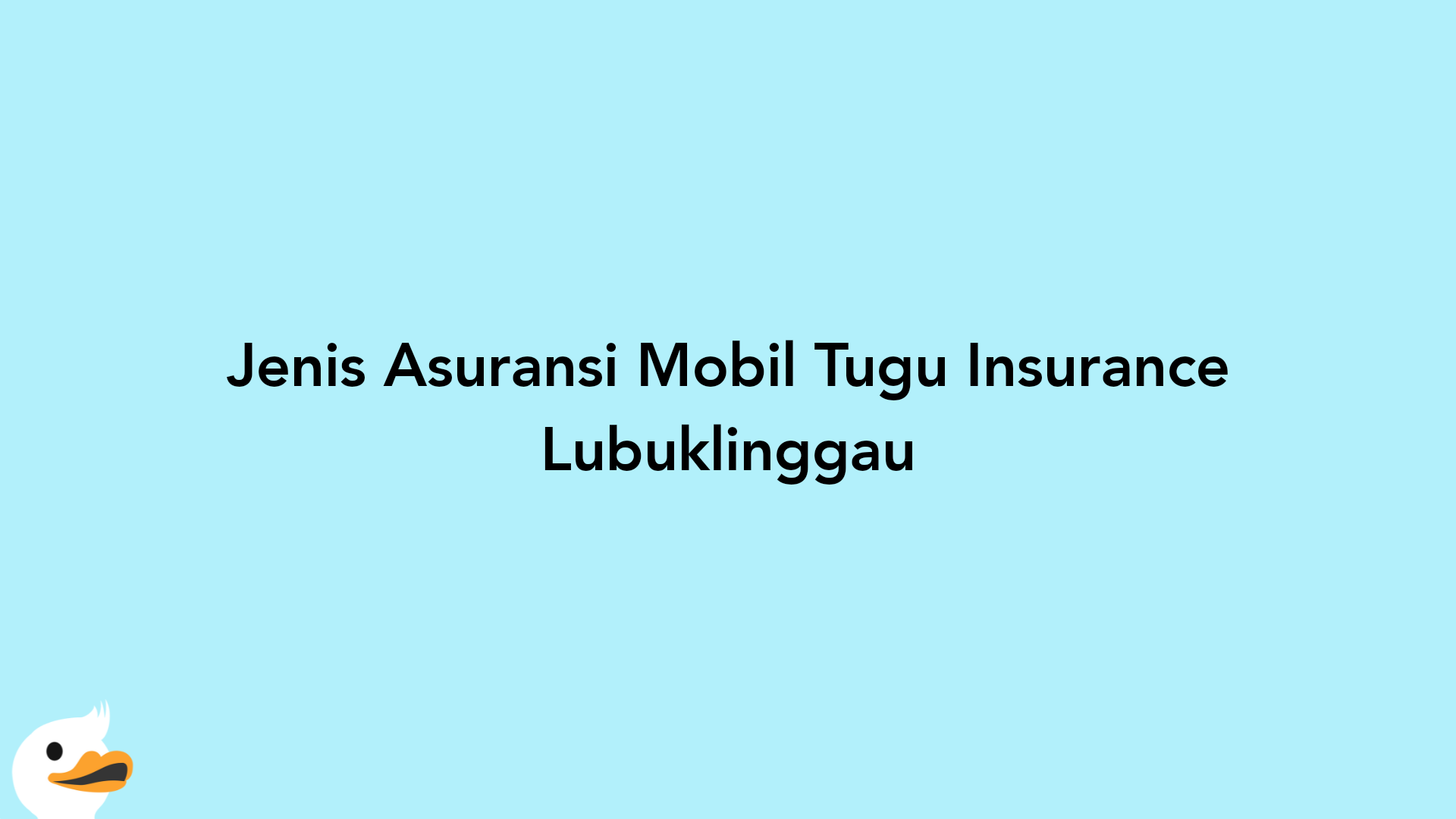 Jenis Asuransi Mobil Tugu Insurance Lubuklinggau