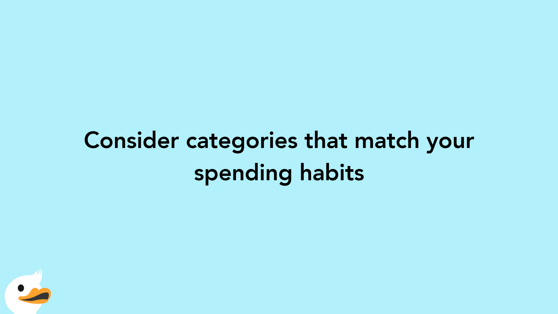 Consider categories that match your spending habits