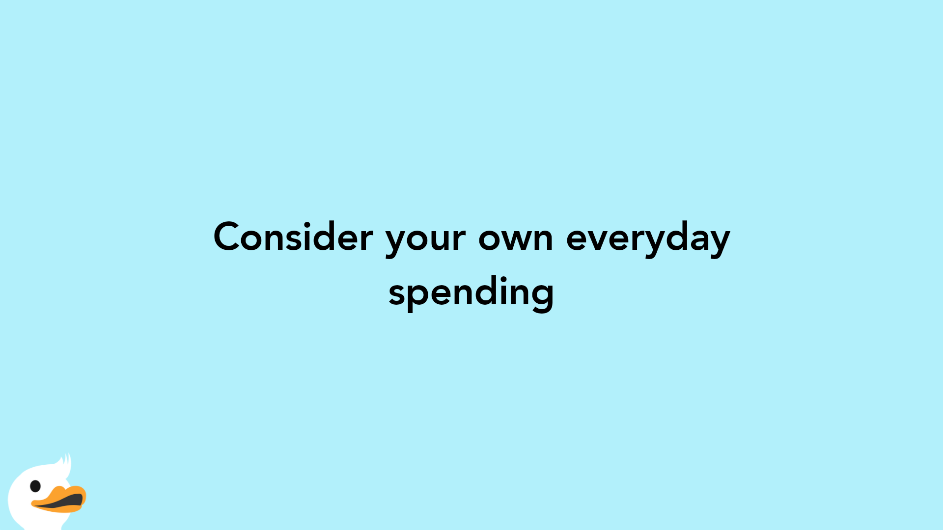 Consider your own everyday spending