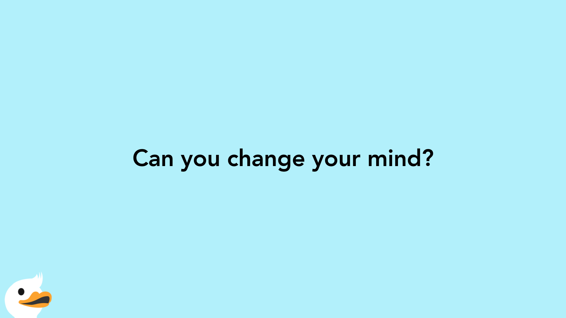 Can you change your mind?
