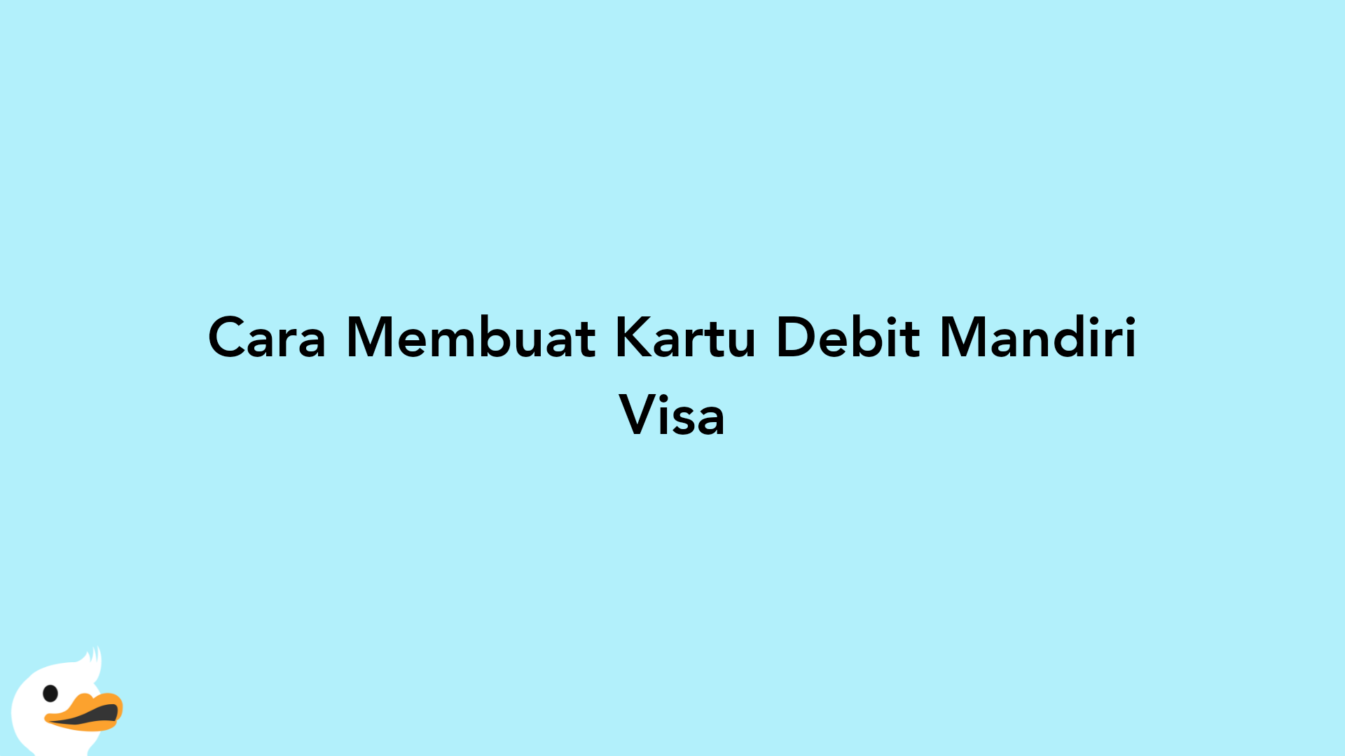 Cara Membuat Kartu Debit Mandiri Visa