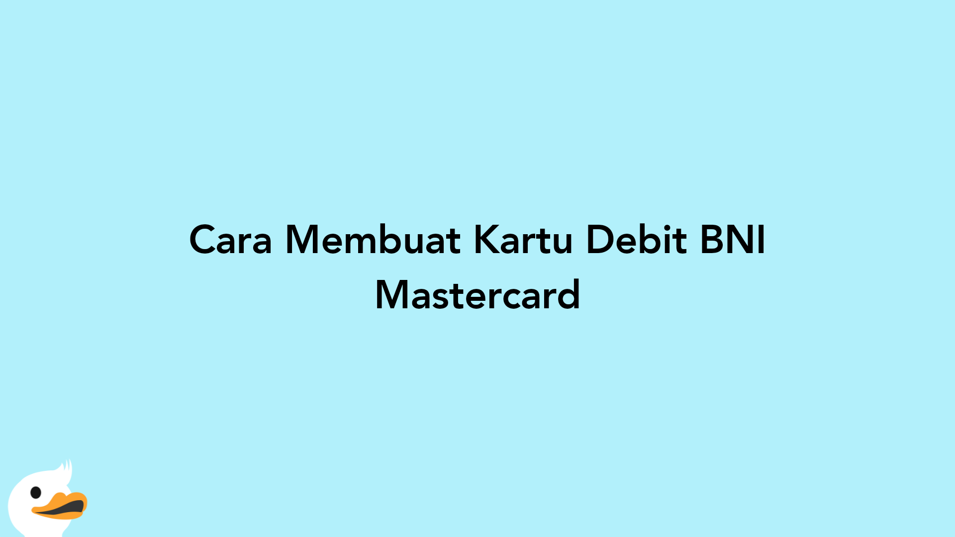 Cara Membuat Kartu Debit BNI Mastercard