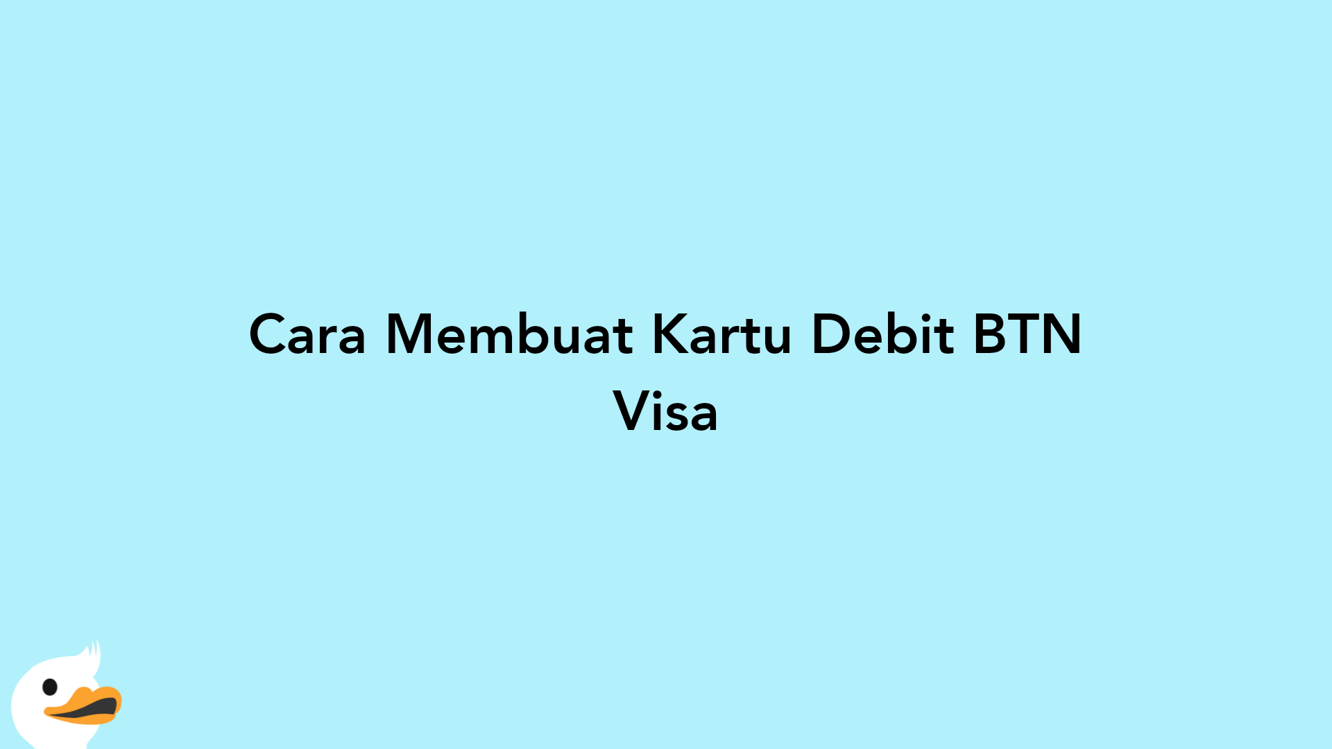 Cara Membuat Kartu Debit BTN Visa