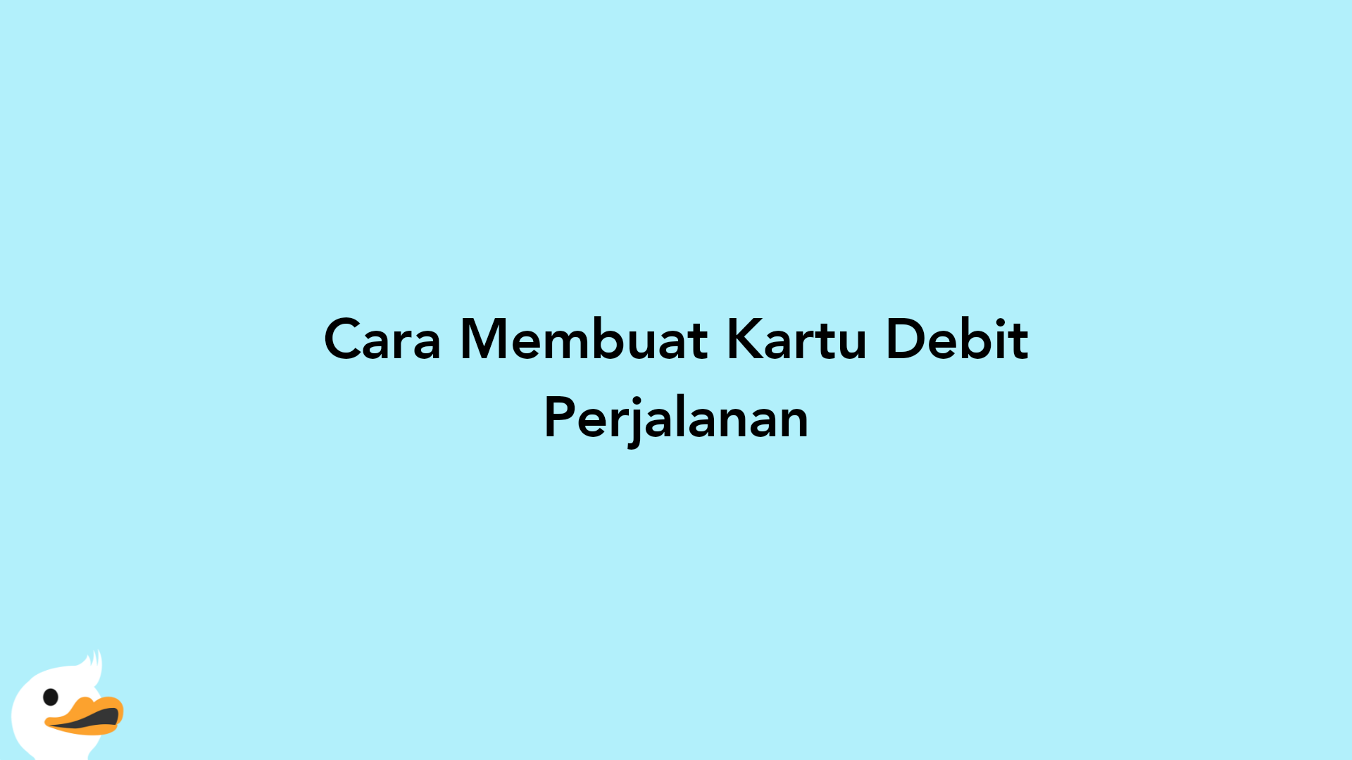 Cara Membuat Kartu Debit Perjalanan