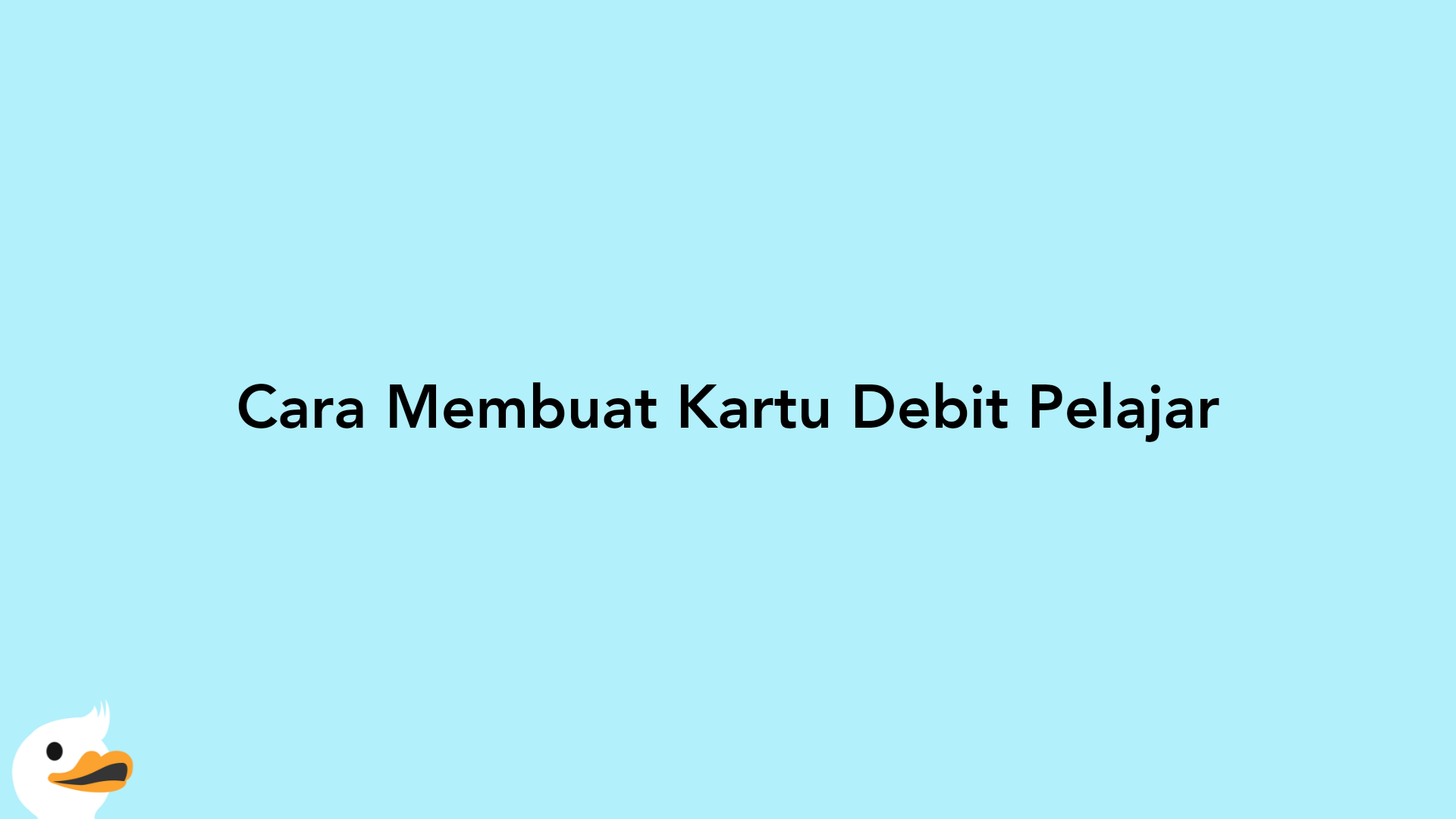 Cara Membuat Kartu Debit Pelajar