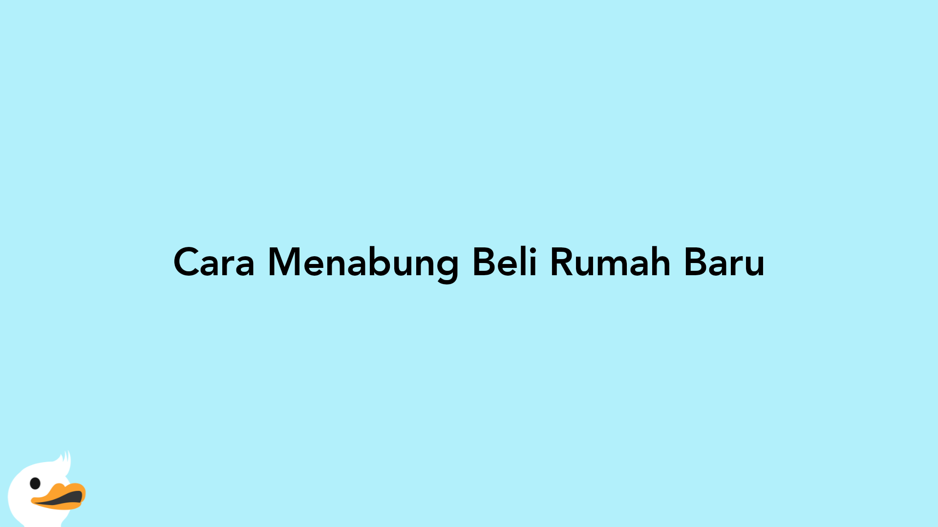 Cara Menabung Beli Rumah Baru