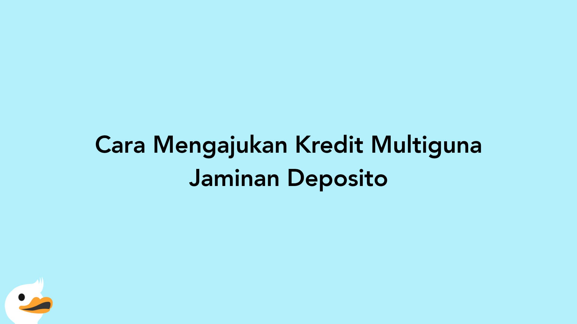 Cara Mengajukan Kredit Multiguna Jaminan Deposito