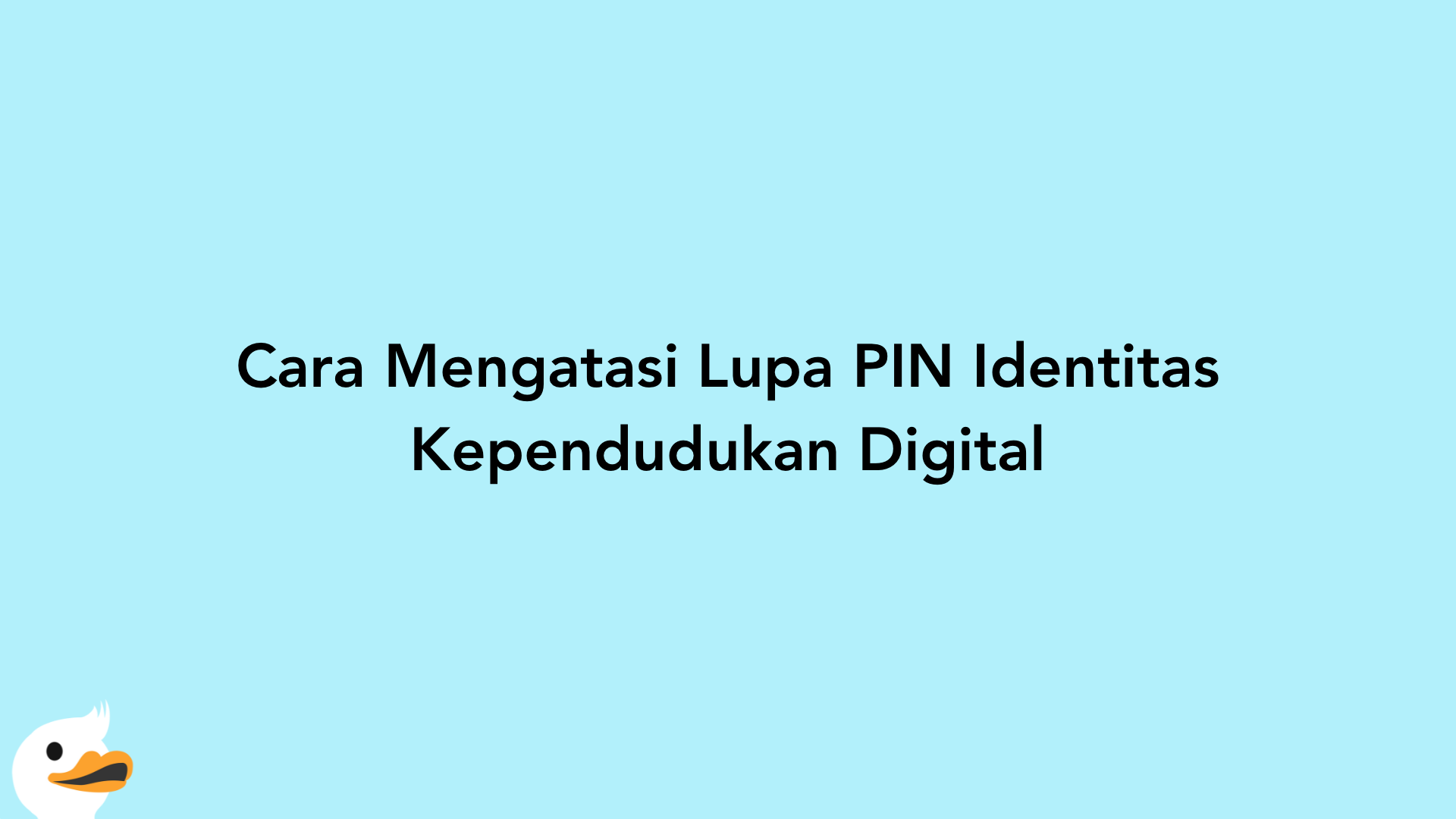 Cara Mengatasi Lupa PIN Identitas Kependudukan Digital