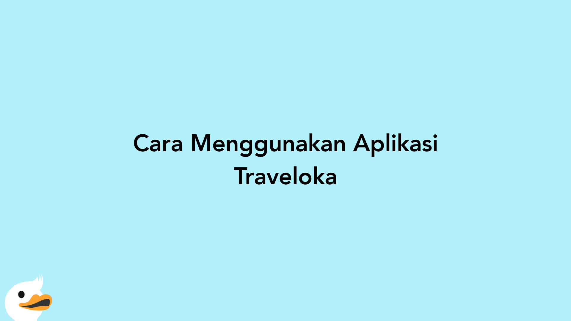 Cara Menggunakan Aplikasi Traveloka