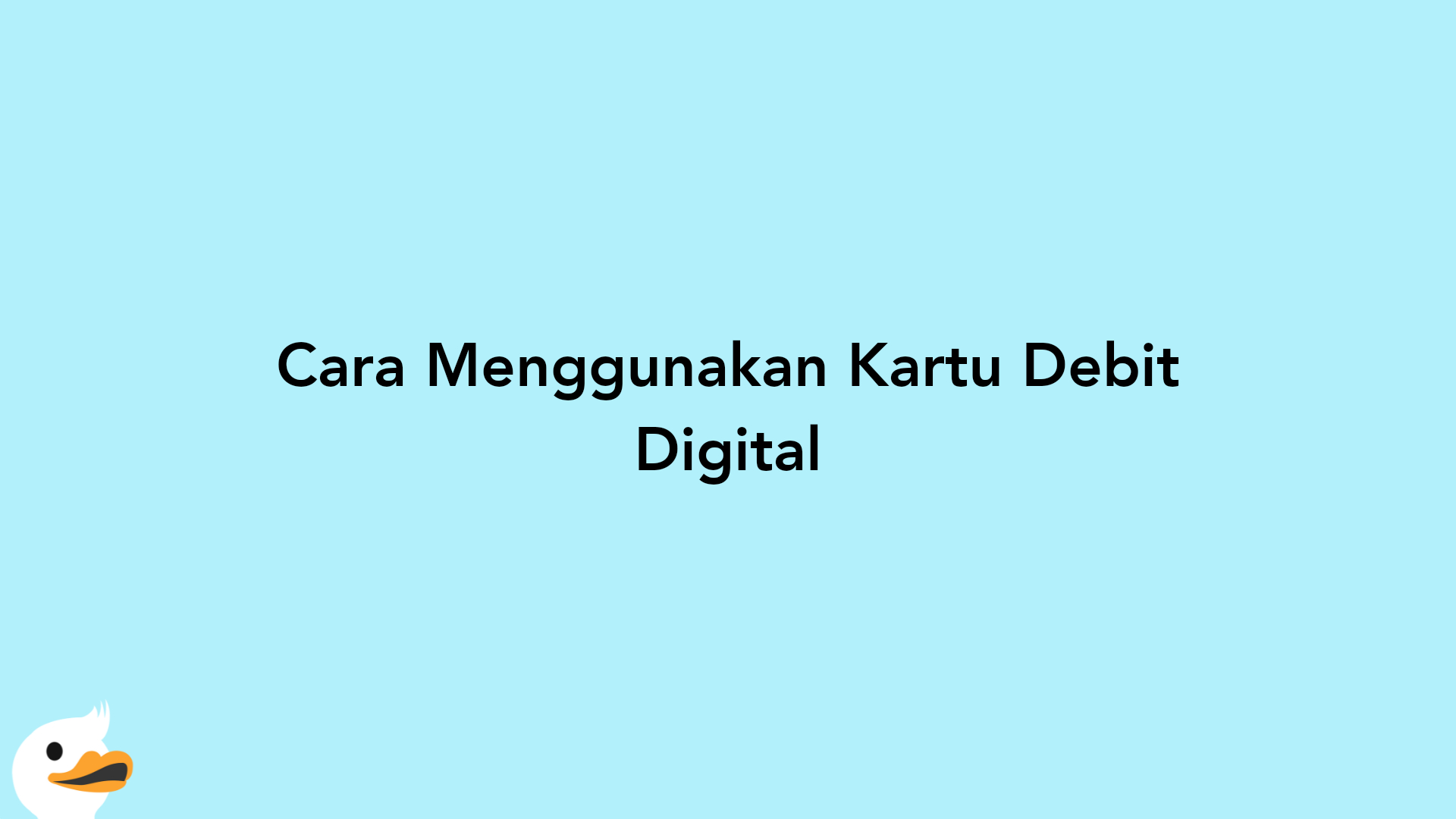 Cara Menggunakan Kartu Debit Digital