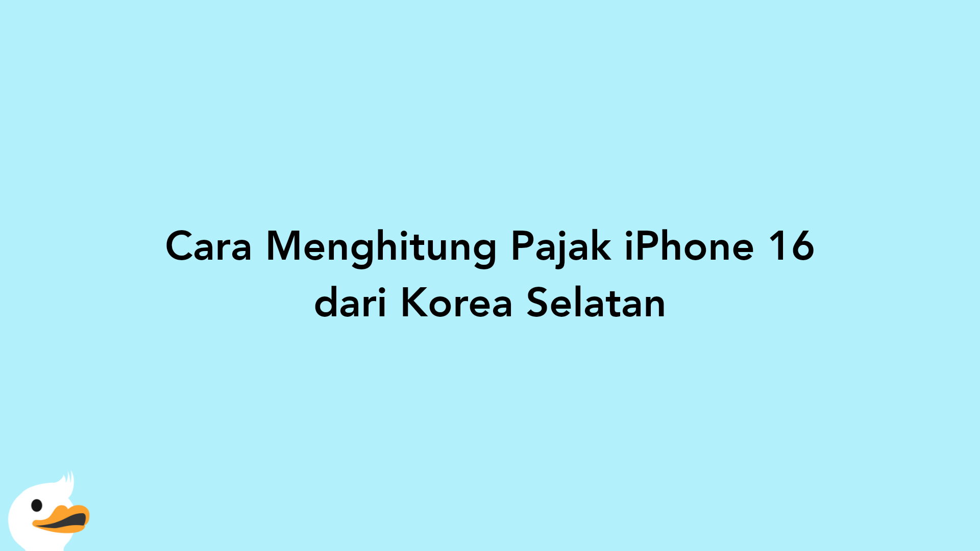 Cara Menghitung Pajak iPhone 16 dari Korea Selatan