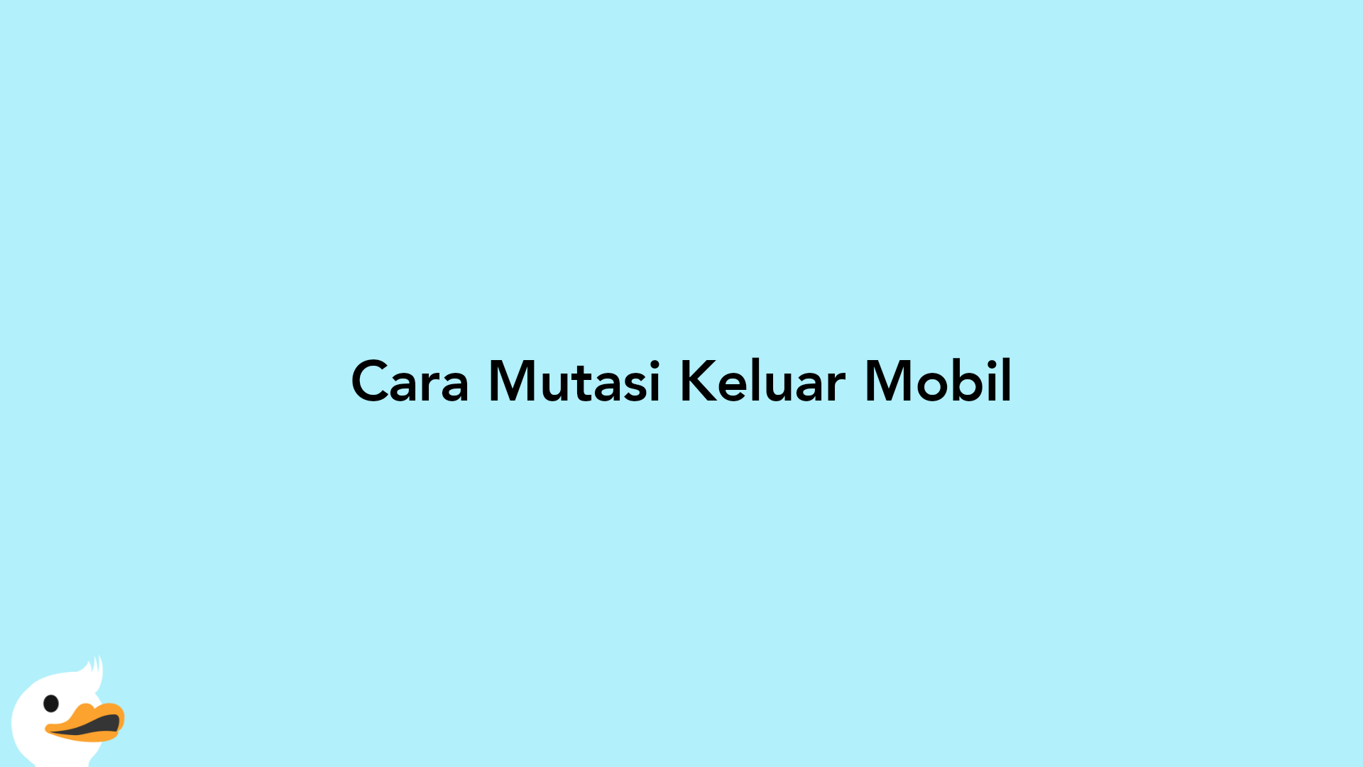 Cara Mutasi Keluar Mobil