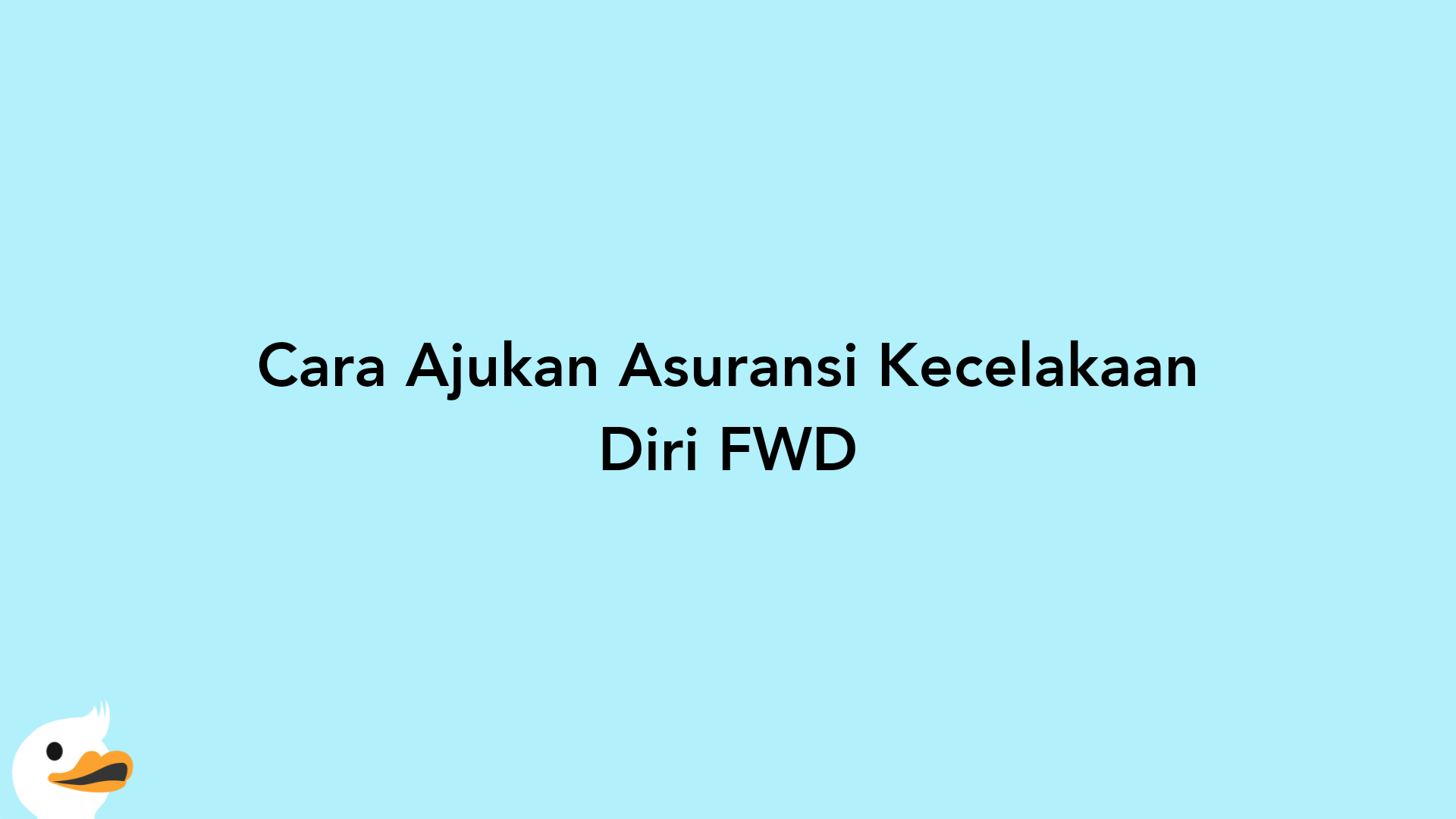 Cara Ajukan Asuransi Kecelakaan Diri FWD