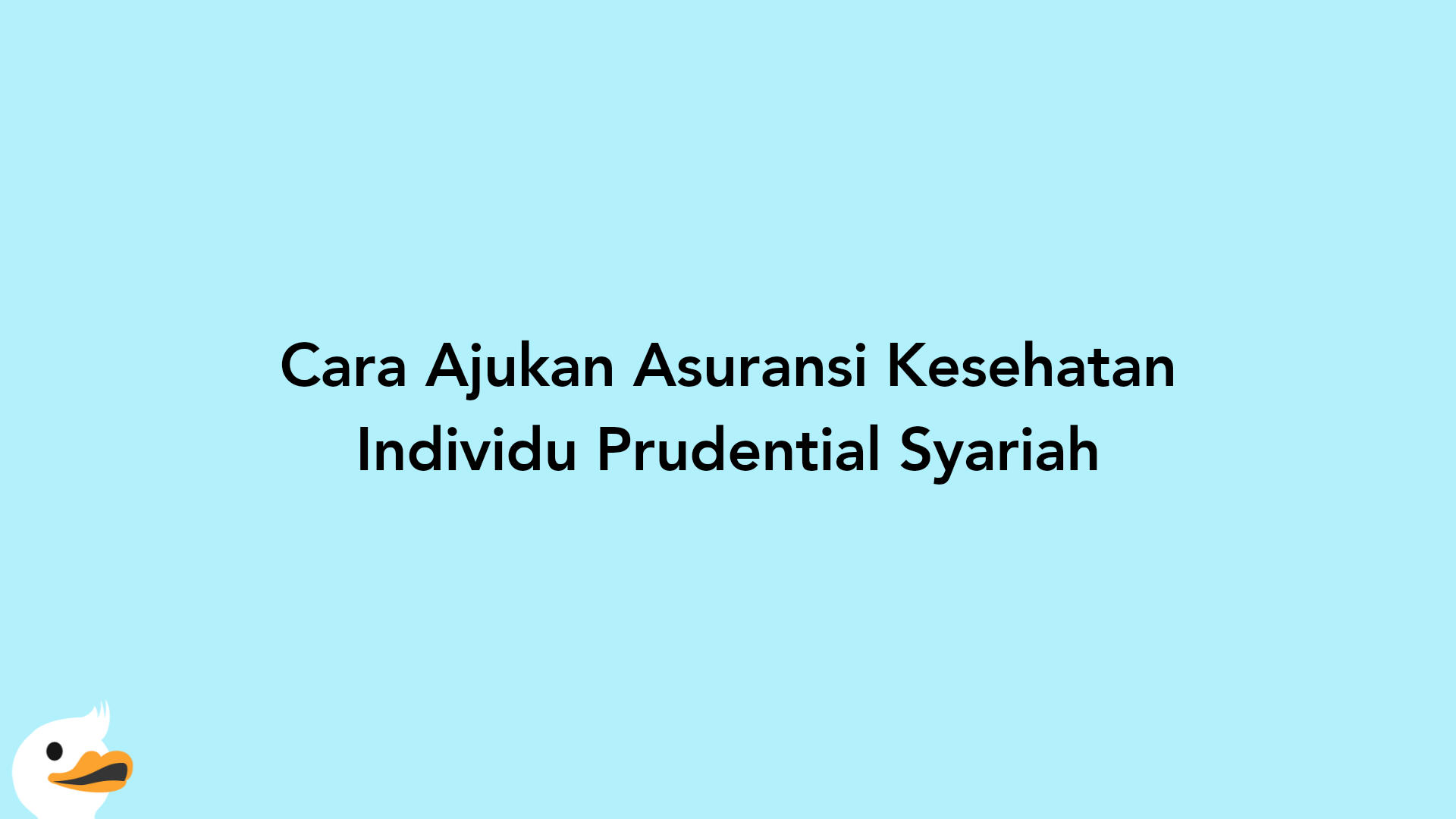 Cara Ajukan Asuransi Kesehatan Individu Prudential Syariah