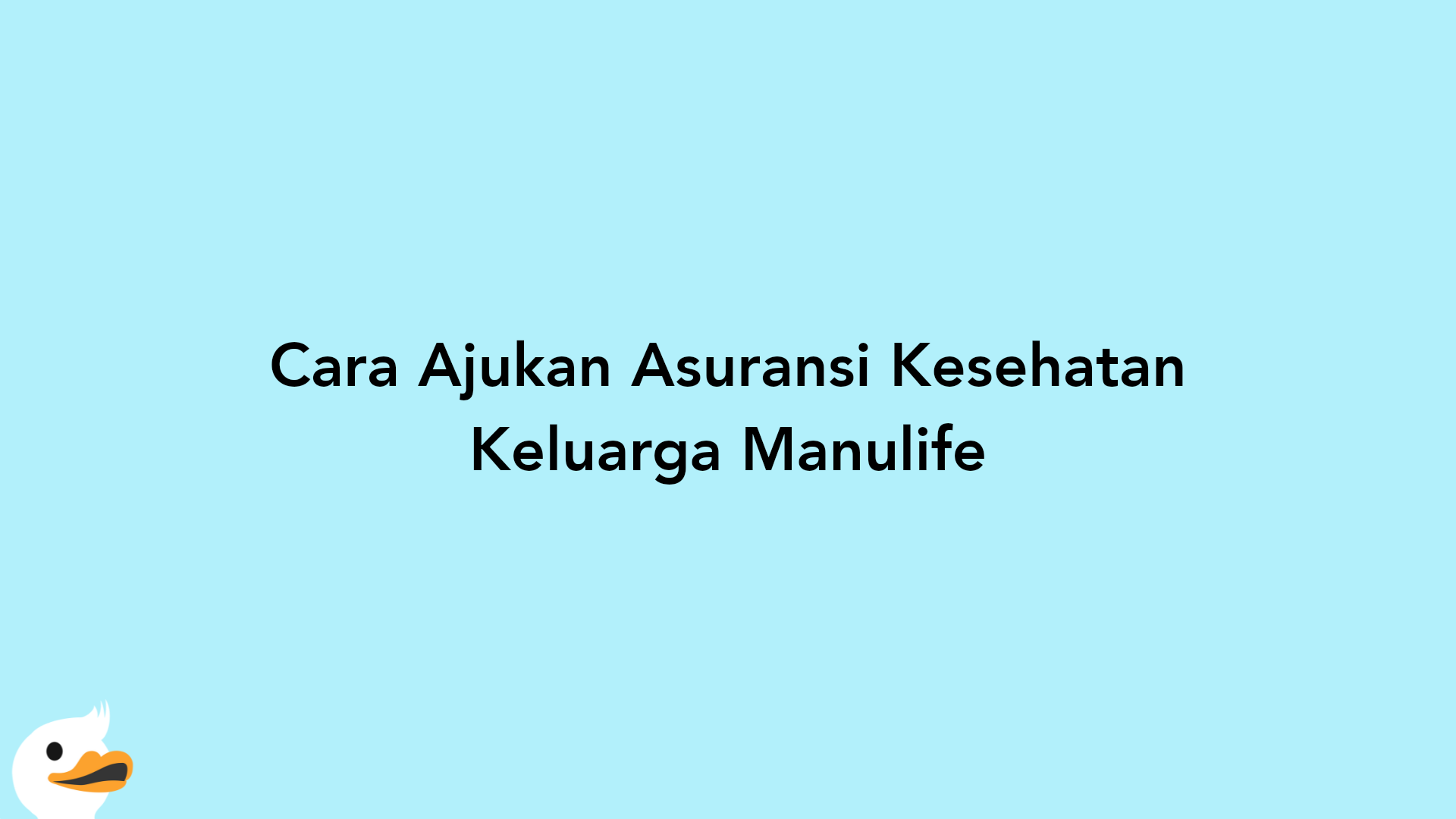 Cara Ajukan Asuransi Kesehatan Keluarga Manulife