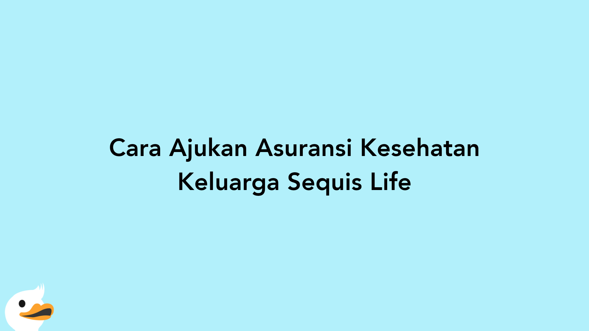 Cara Ajukan Asuransi Kesehatan Keluarga Sequis Life