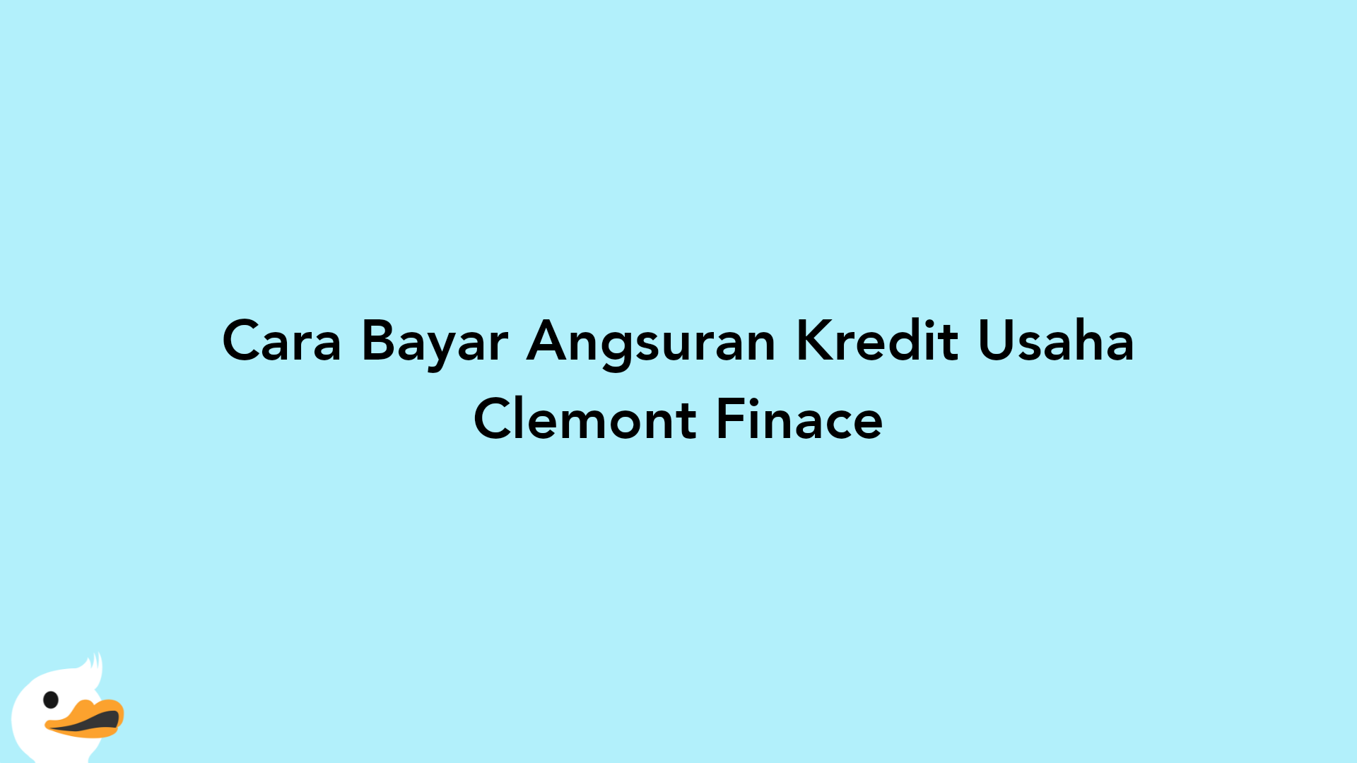 Cara Bayar Angsuran Kredit Usaha Clemont Finace