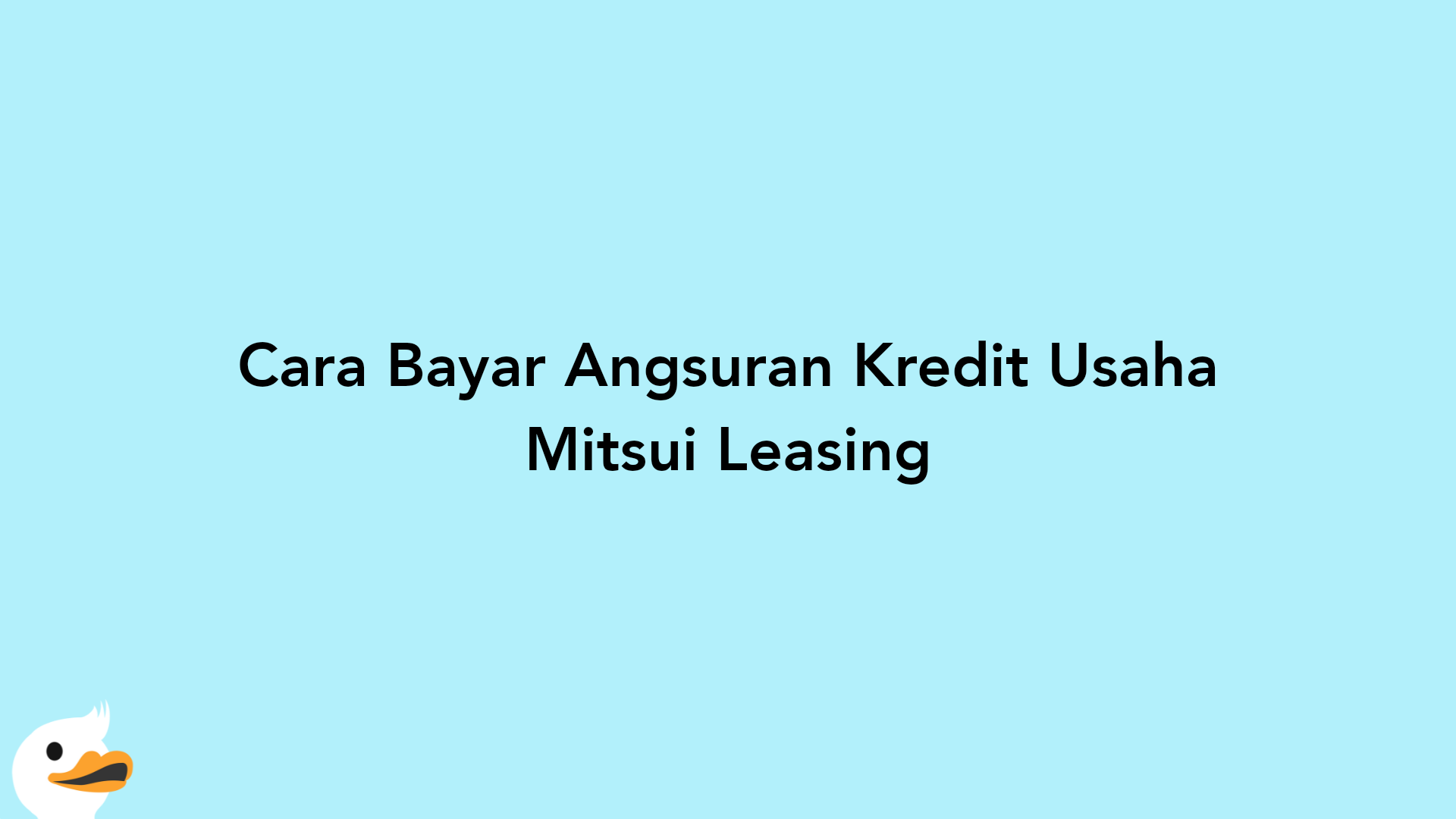 Cara Bayar Angsuran Kredit Usaha Mitsui Leasing