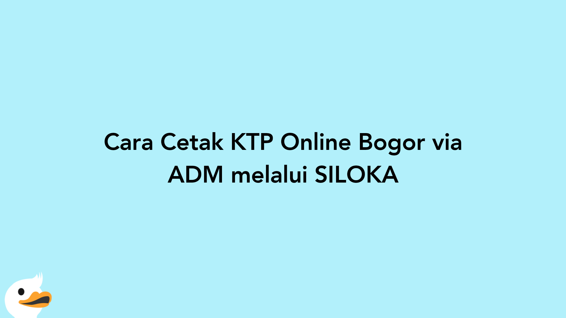 Cara Cetak KTP Online Bogor via ADM melalui SILOKA
