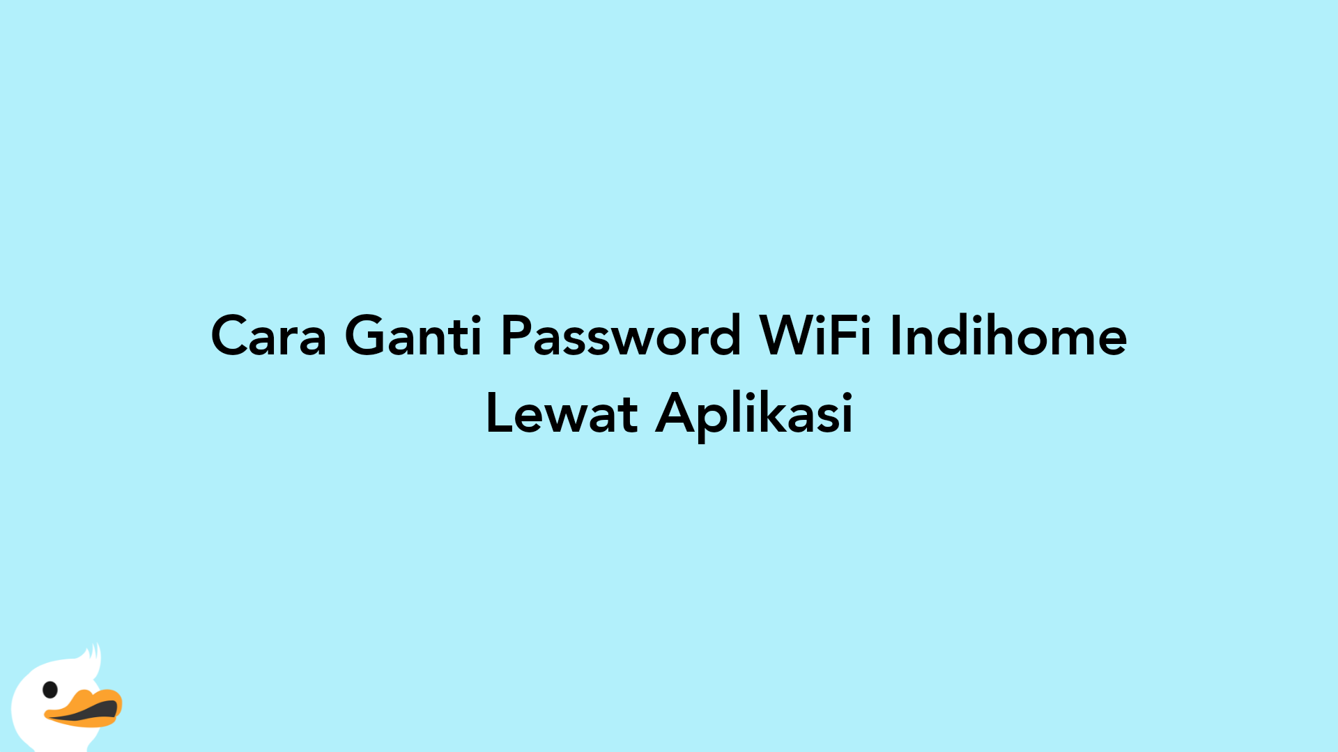 Cara Ganti Password WiFi Indihome Lewat Aplikasi