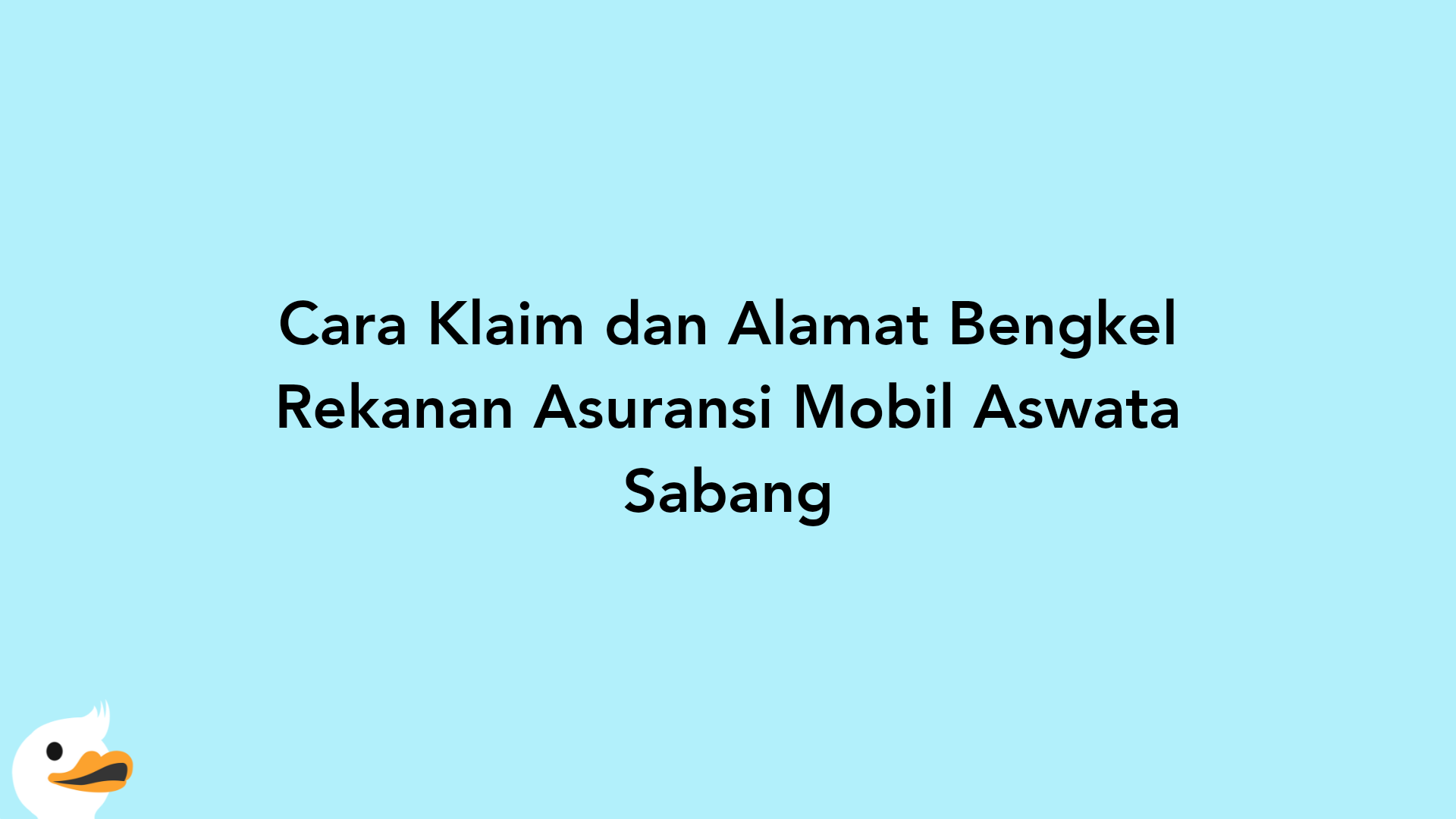 Cara Klaim dan Alamat Bengkel Rekanan Asuransi Mobil Aswata Sabang