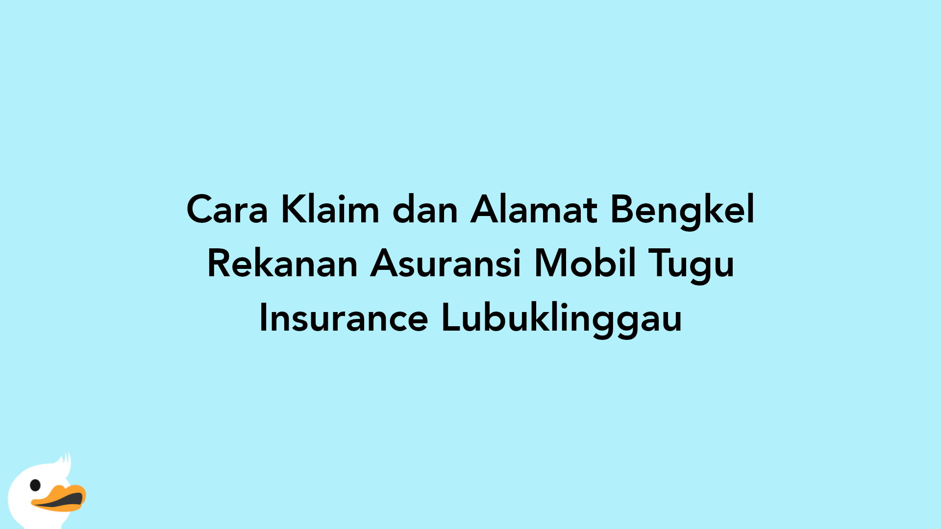 Cara Klaim dan Alamat Bengkel Rekanan Asuransi Mobil Tugu Insurance Lubuklinggau