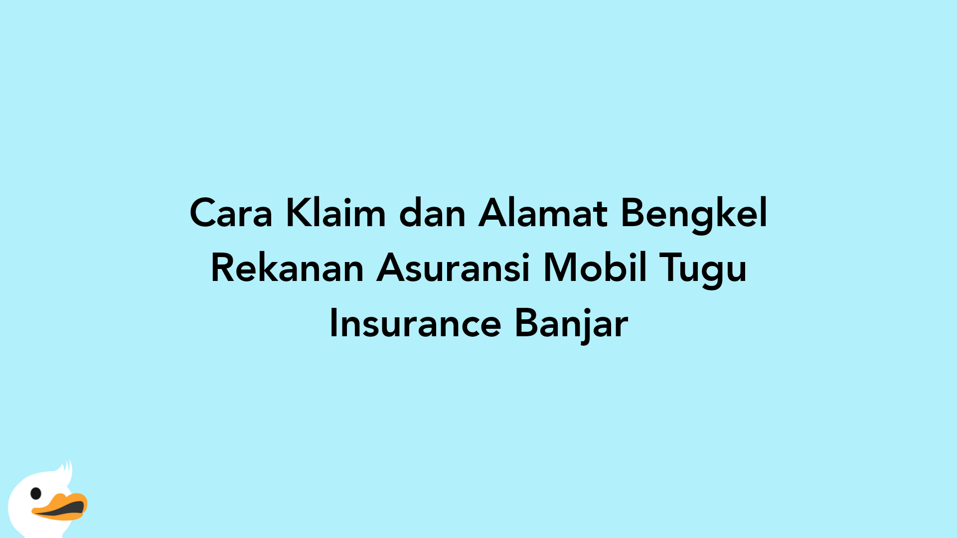 Cara Klaim dan Alamat Bengkel Rekanan Asuransi Mobil Tugu Insurance Banjar