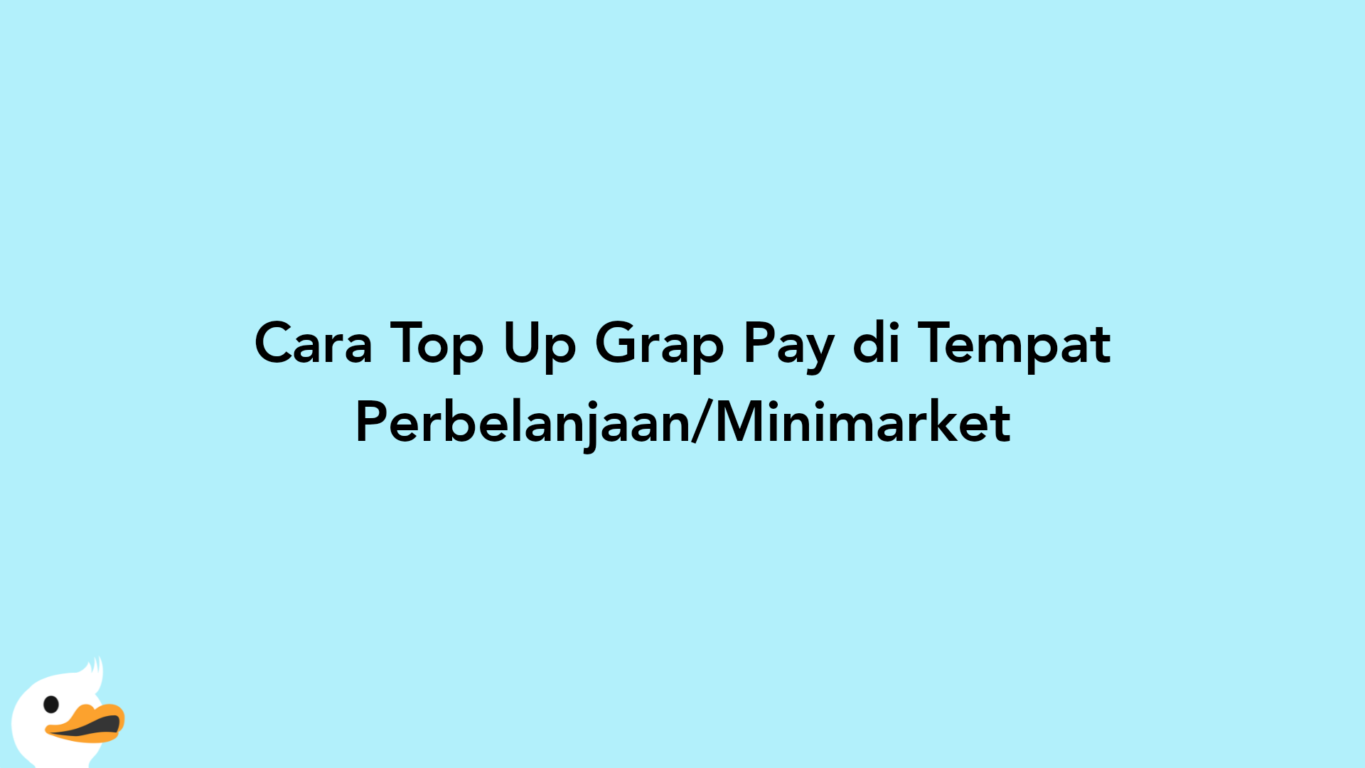 Cara Top Up Grap Pay di Tempat Perbelanjaan/Minimarket